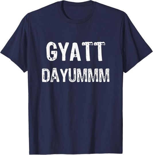 GYATT DAYUMMM | Funny GYATT Shirt Men Women | GYATT Hip Hop T-Shirt - T-Shirt | Navy