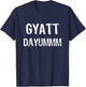 GYATT DAYUMMM | Funny GYATT Shirt Men Women | GYATT Hip Hop T-Shirt - T-Shirt | Navy