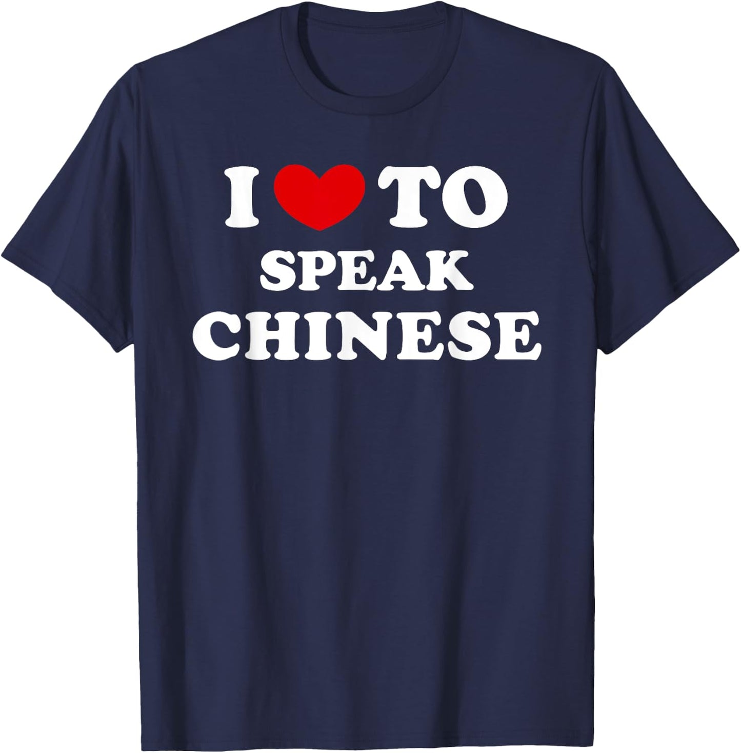 I Love To Speak Chinese, I Heart To Speak Chinese T-Shirt - T-Shirt | Navy