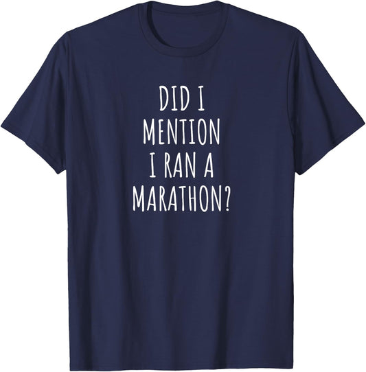 Funny Marathon Did I Mention I Ran a Marathon? T-Shirt - T-Shirt | Navy