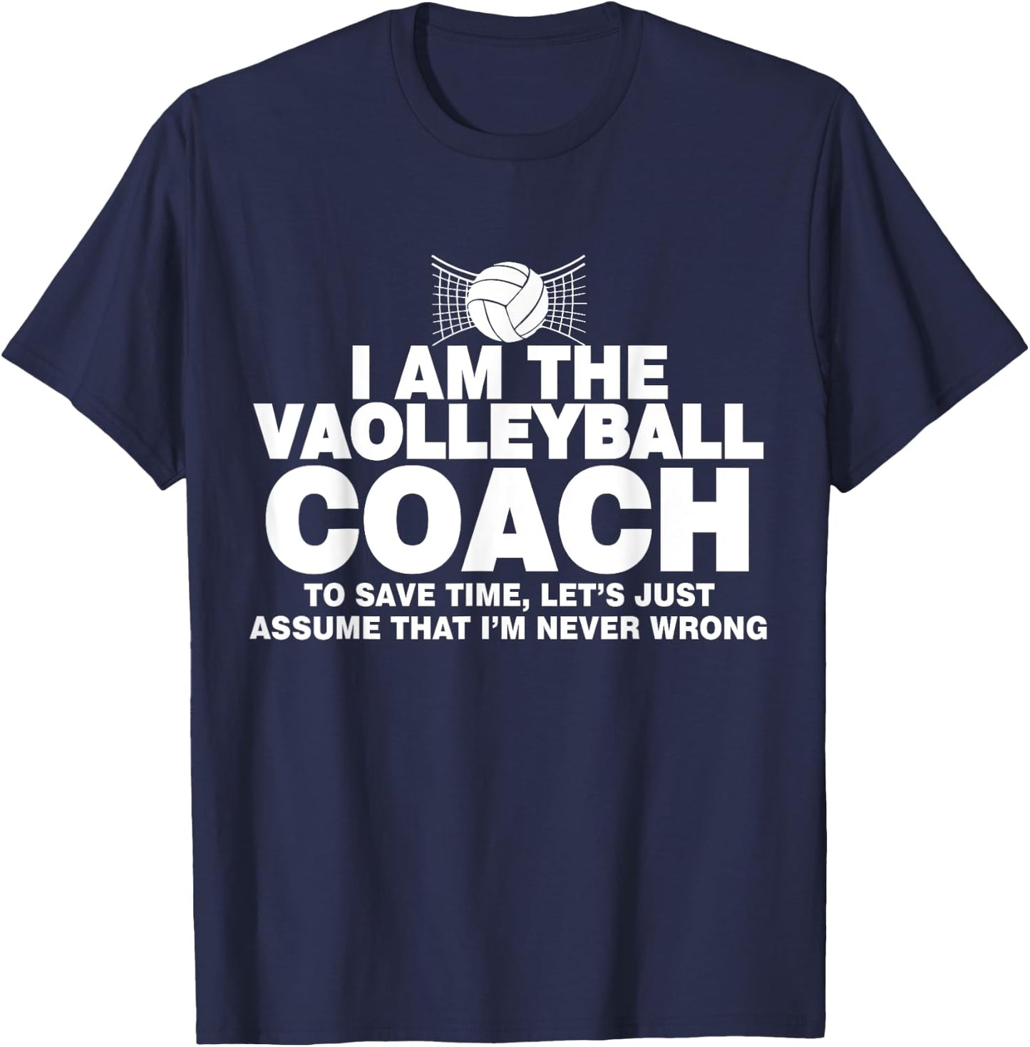 Volleyball Coach Funny Gifts Assume I'm Never Wrong T-Shirt - T-Shirt | Navy