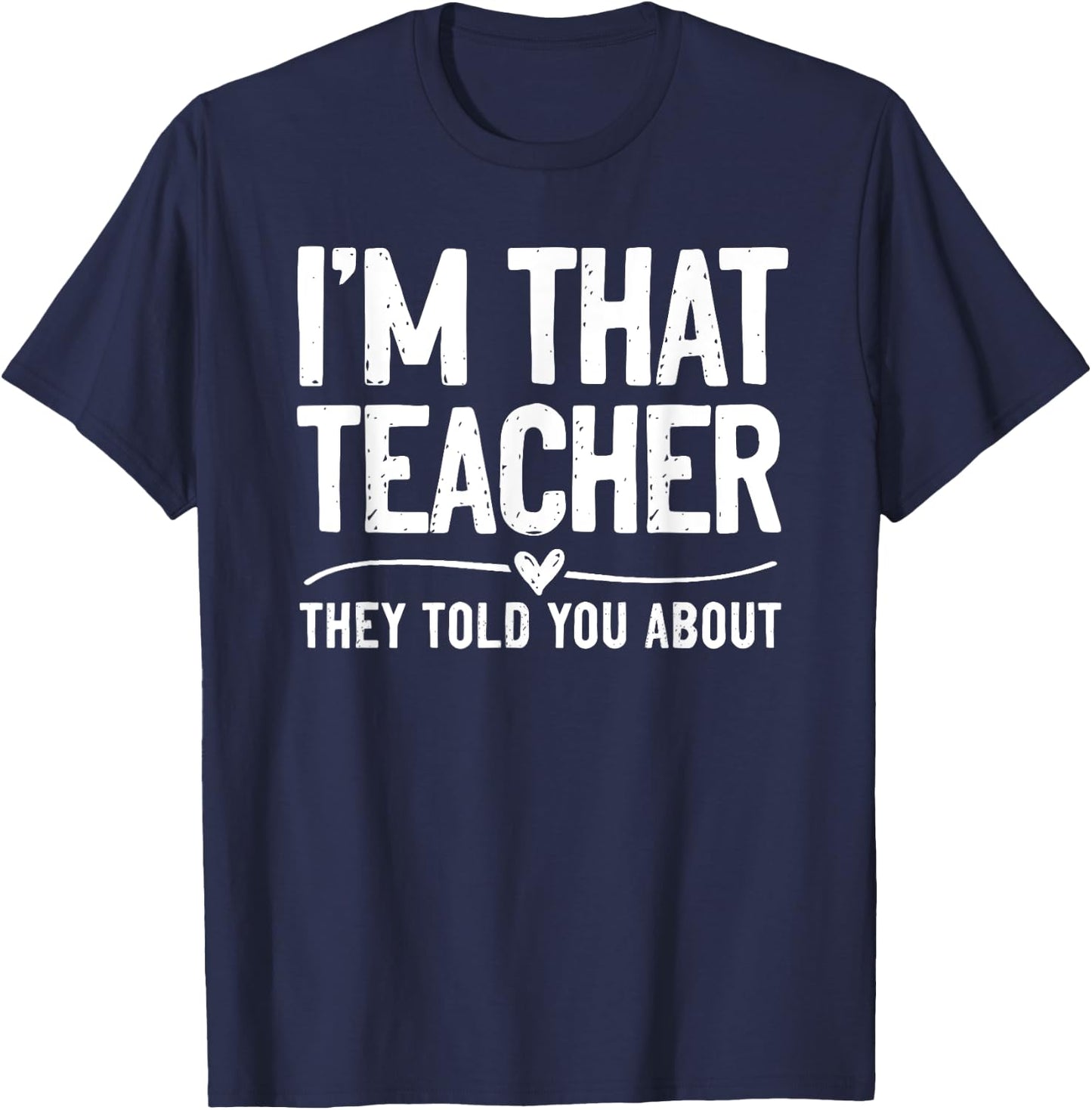 I'm That Teacher They Told You About Funny Back To School T-Shirt - T-Shirt | Navy