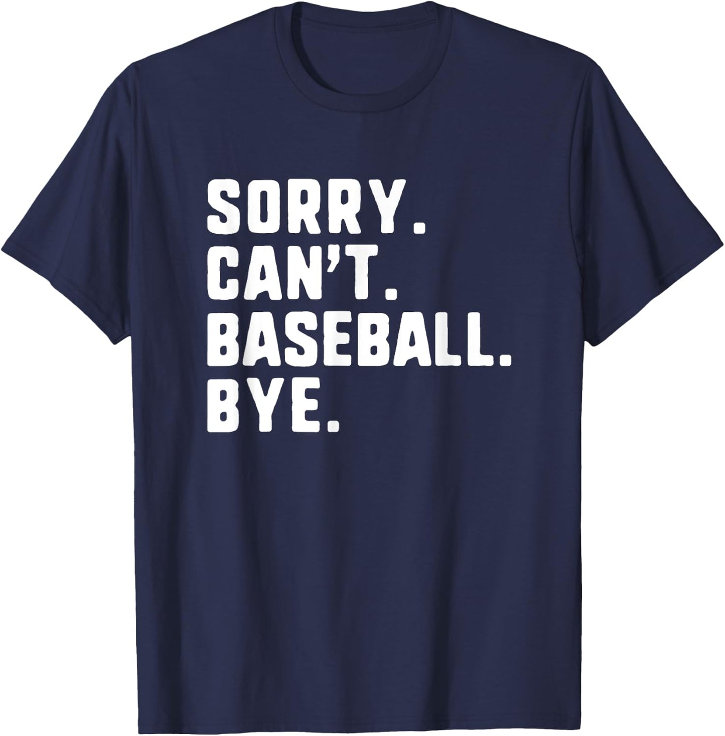 Sorry Can't Baseball Bye Funny Player T-Shirt - T-Shirt | Navy
