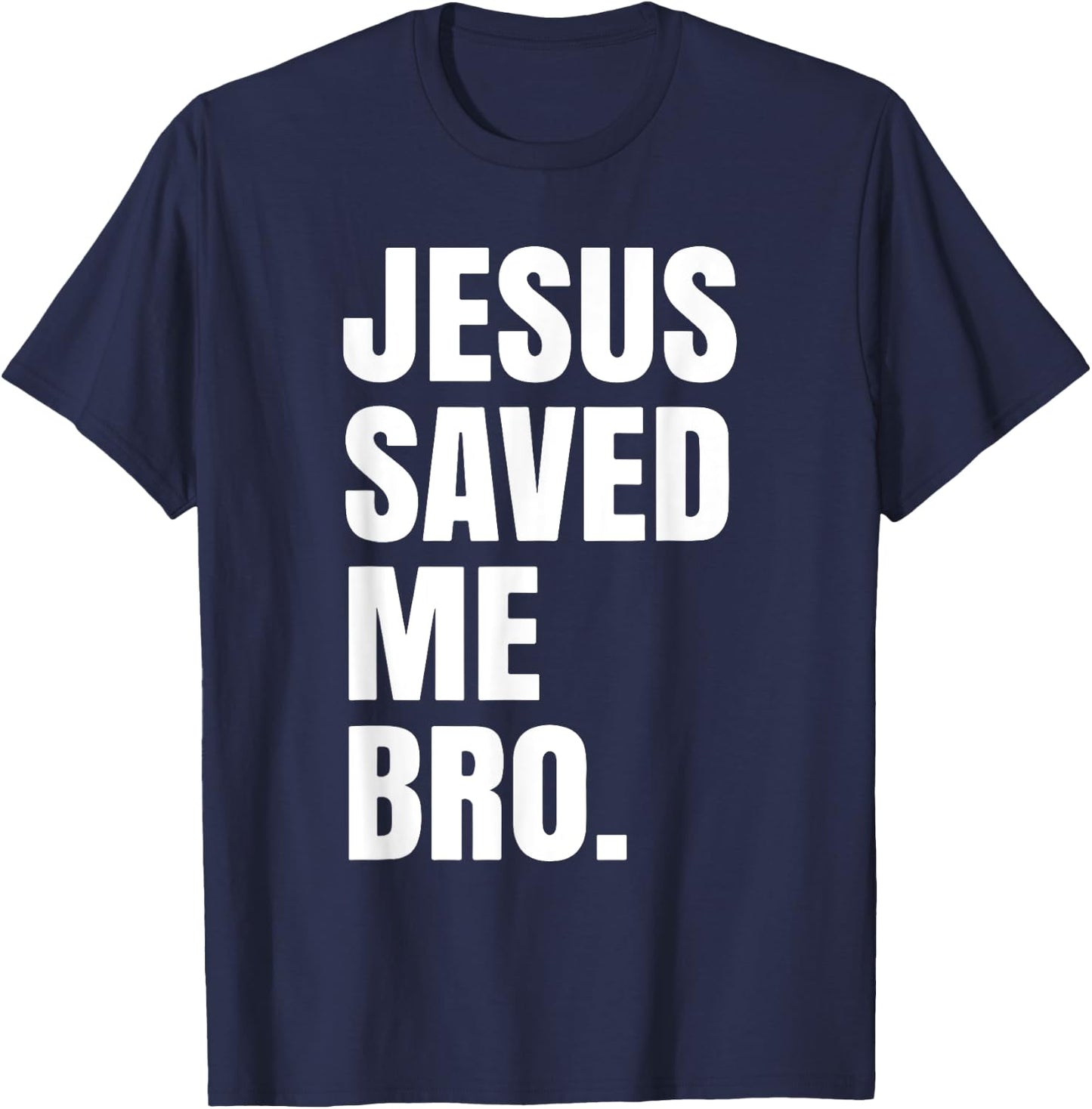 Jesus Saved Me Bro. Inspirational Christian Religious Bible T-Shirt - T-Shirt | Navy