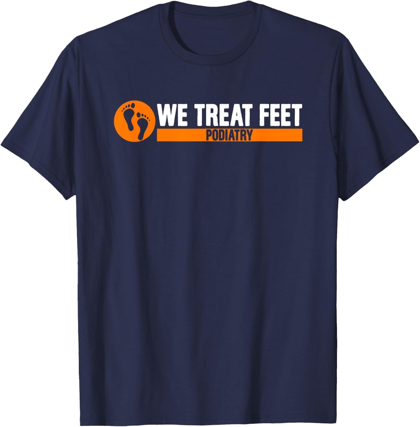 We Treat Feet Podiatry | Medicine | Foot Doctor Podiatrist T-Shirt - T-Shirt | Navy