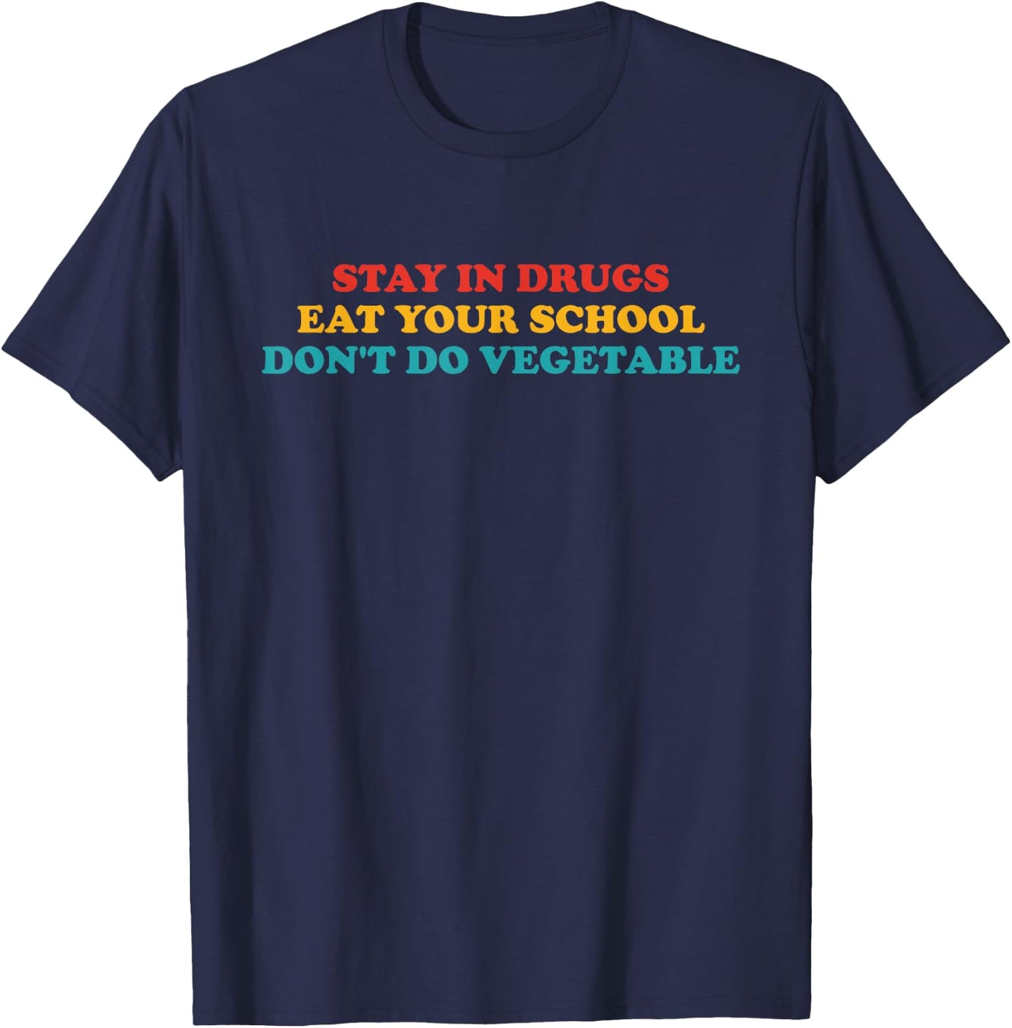 Stay In Drugs Eat Your School Don't Do Vegetable Apparel T-Shirt - T-Shirt | Navy