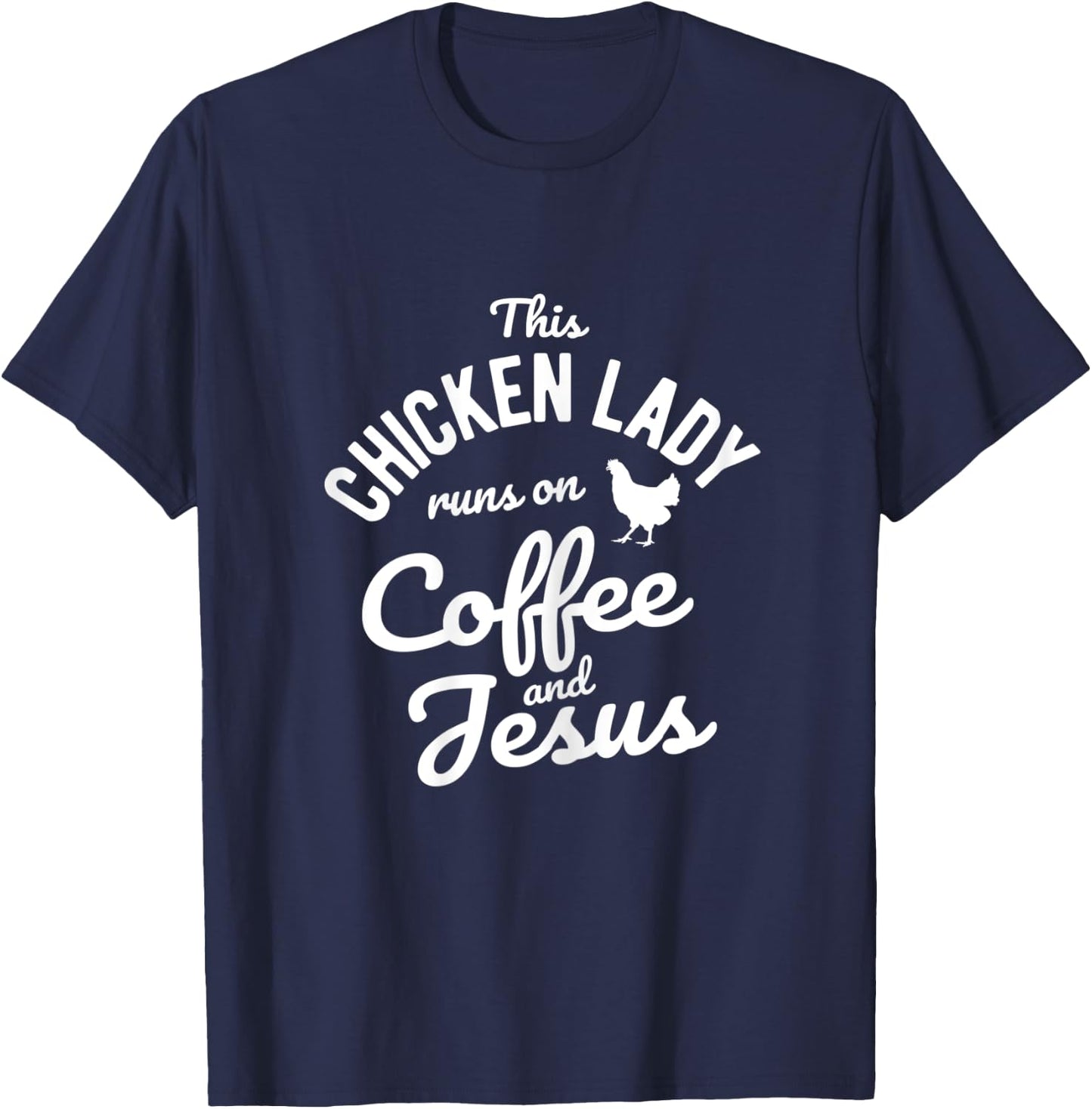 This Chicken Lady Runs On Coffee And Jesus Chicken T-Shirt - T-Shirt | Navy
