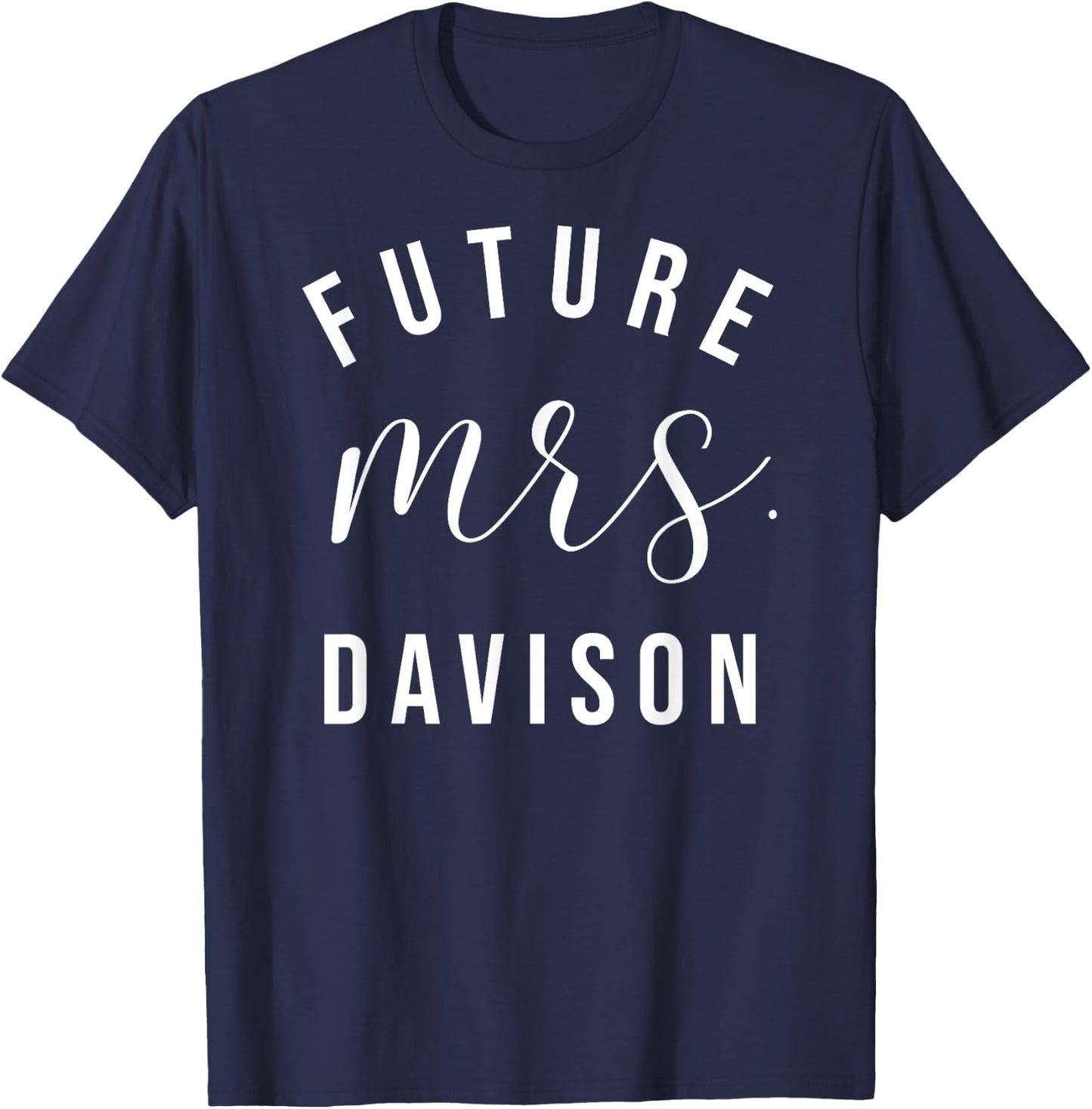 Future Mrs Davison I Said Yes Personalized Customized Fiance T-Shirt - T-Shirt | Navy