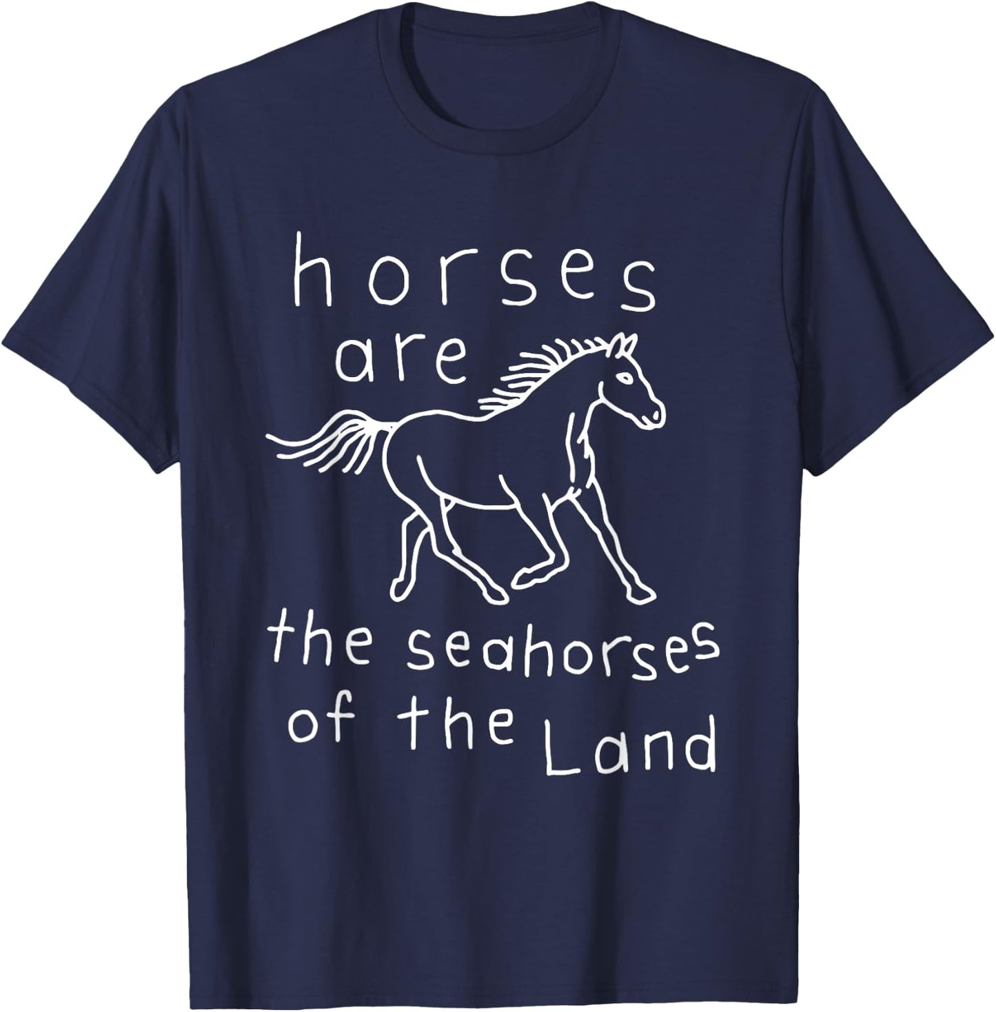 Horses Are The Seahorses Of The Land T-Shirt - T-Shirt | Navy