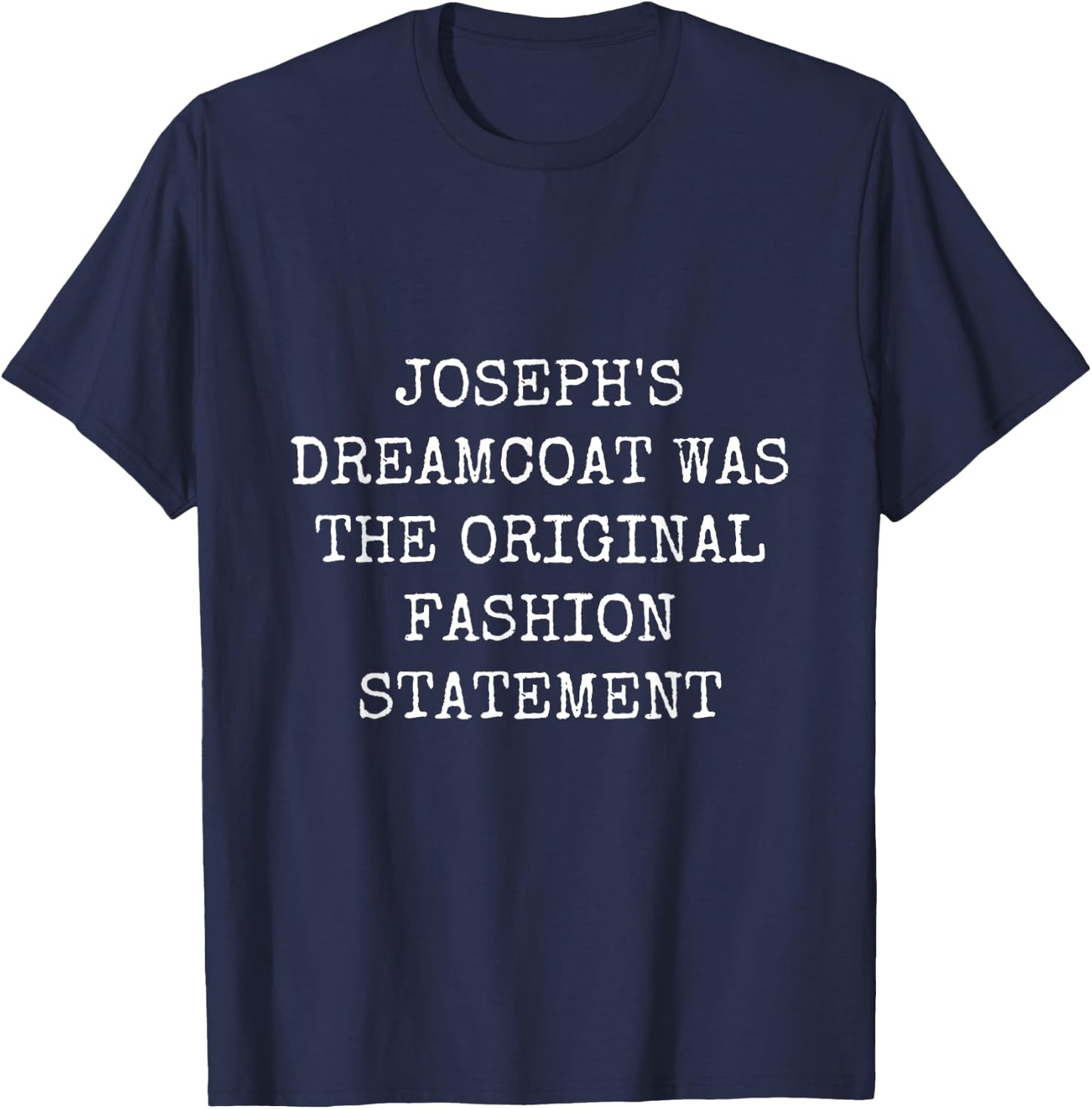Joseph's Dreamcoat Was the Original Fashion Statement T-Shirt - T-Shirt | Navy