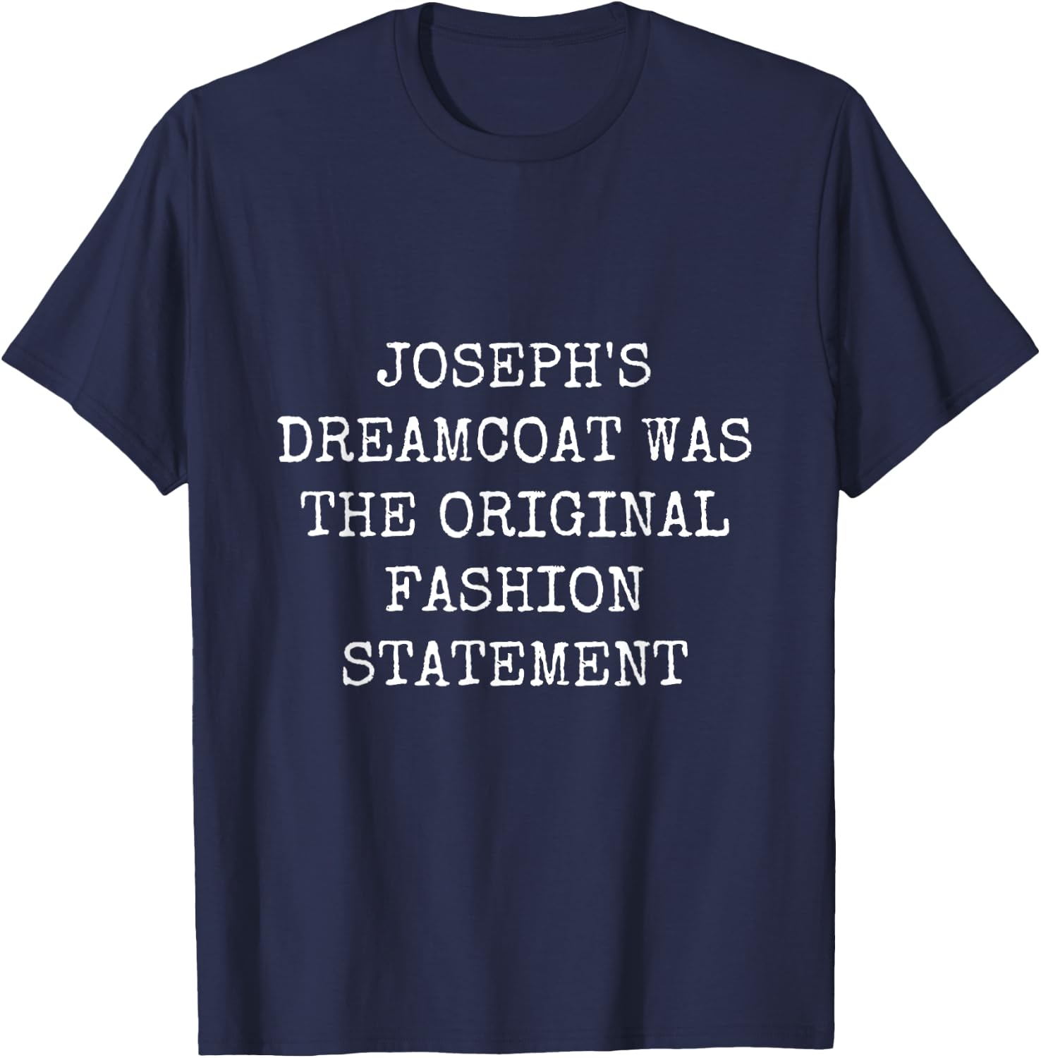 Joseph's Dreamcoat Was the Original Fashion Statement T-Shirt - T-Shirt | Navy