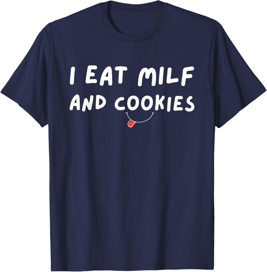 I Eat MILF And Cookies Funny Humor Sarcastic T-Shirt - T-Shirt | Navy