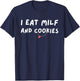 I Eat MILF And Cookies Funny Humor Sarcastic T-Shirt - T-Shirt | Navy