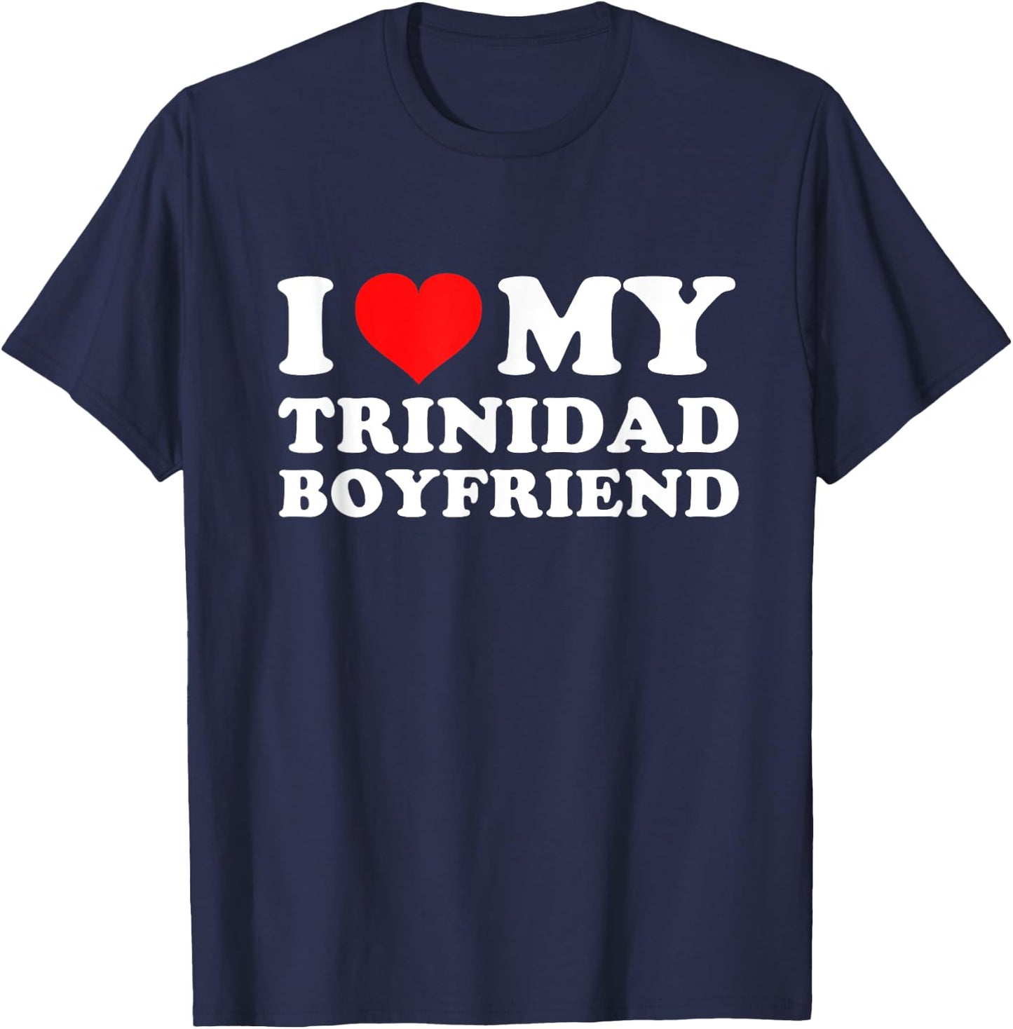 I Love My Trinidad Boyfriend T-Shirt - T-Shirt | Navy