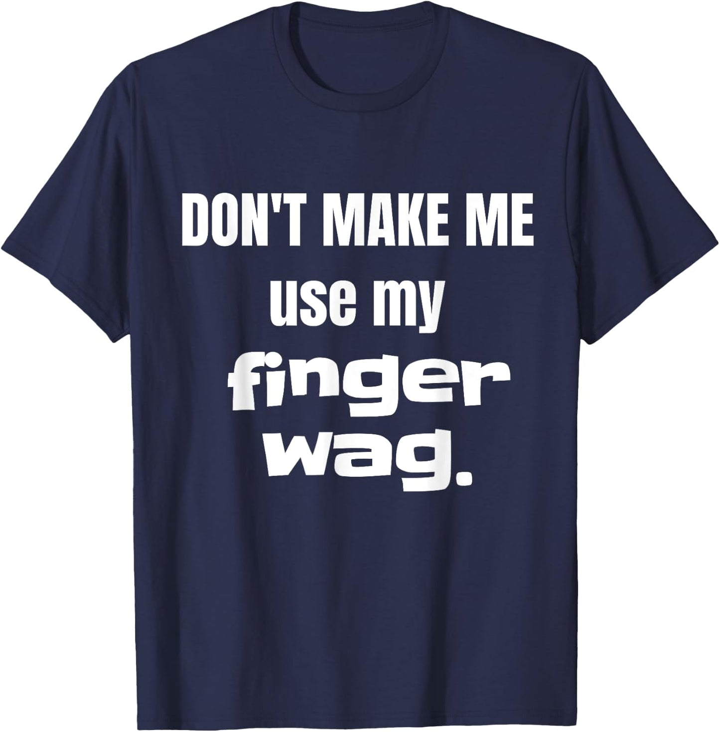 Don't Make Me Use My Finger Wag Disapproving T-Shirt - T-Shirt | Navy