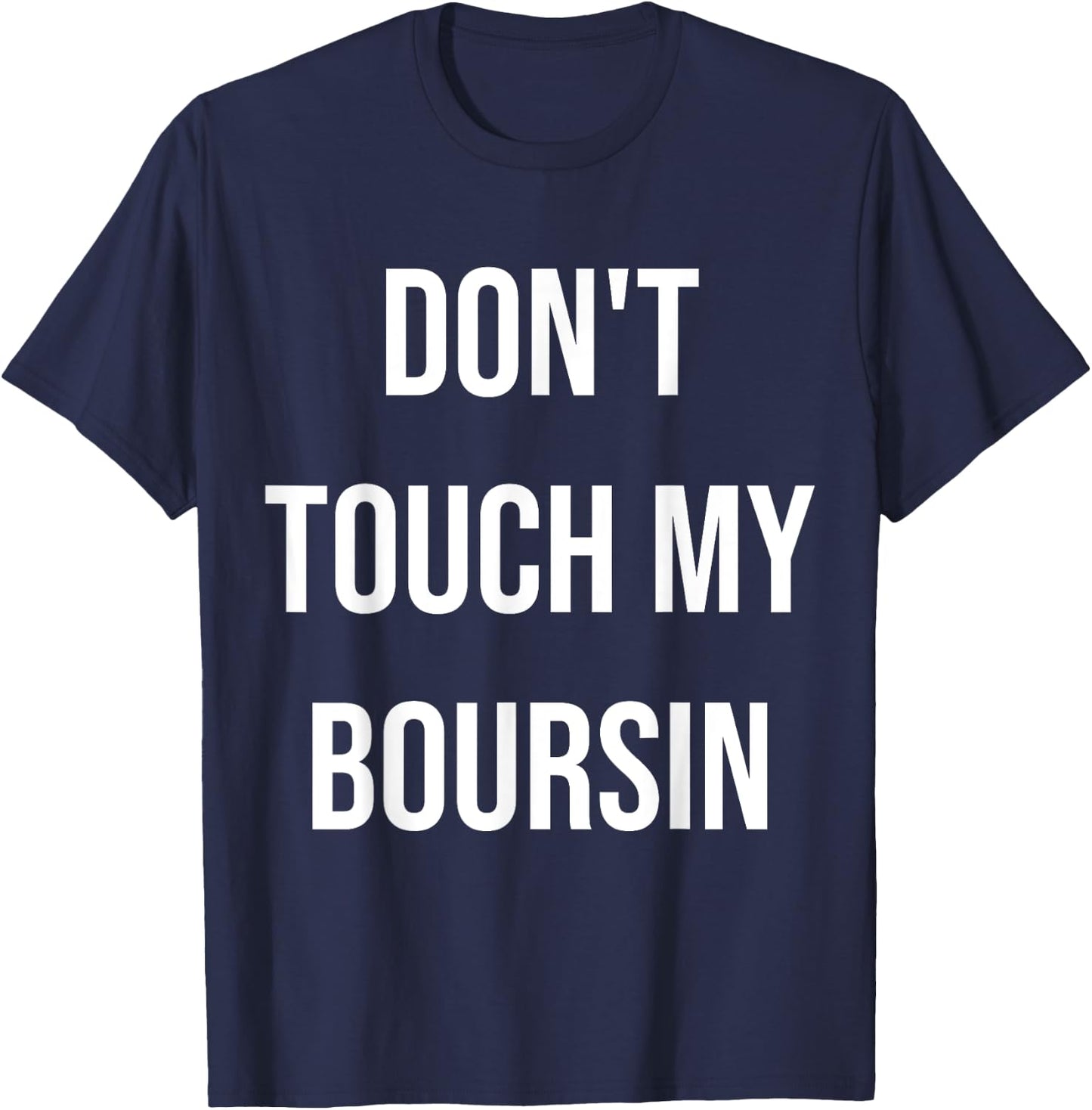 Don't Touch My Boursin Funny Food Foodie Gift T-Shirt - T-Shirt | Navy