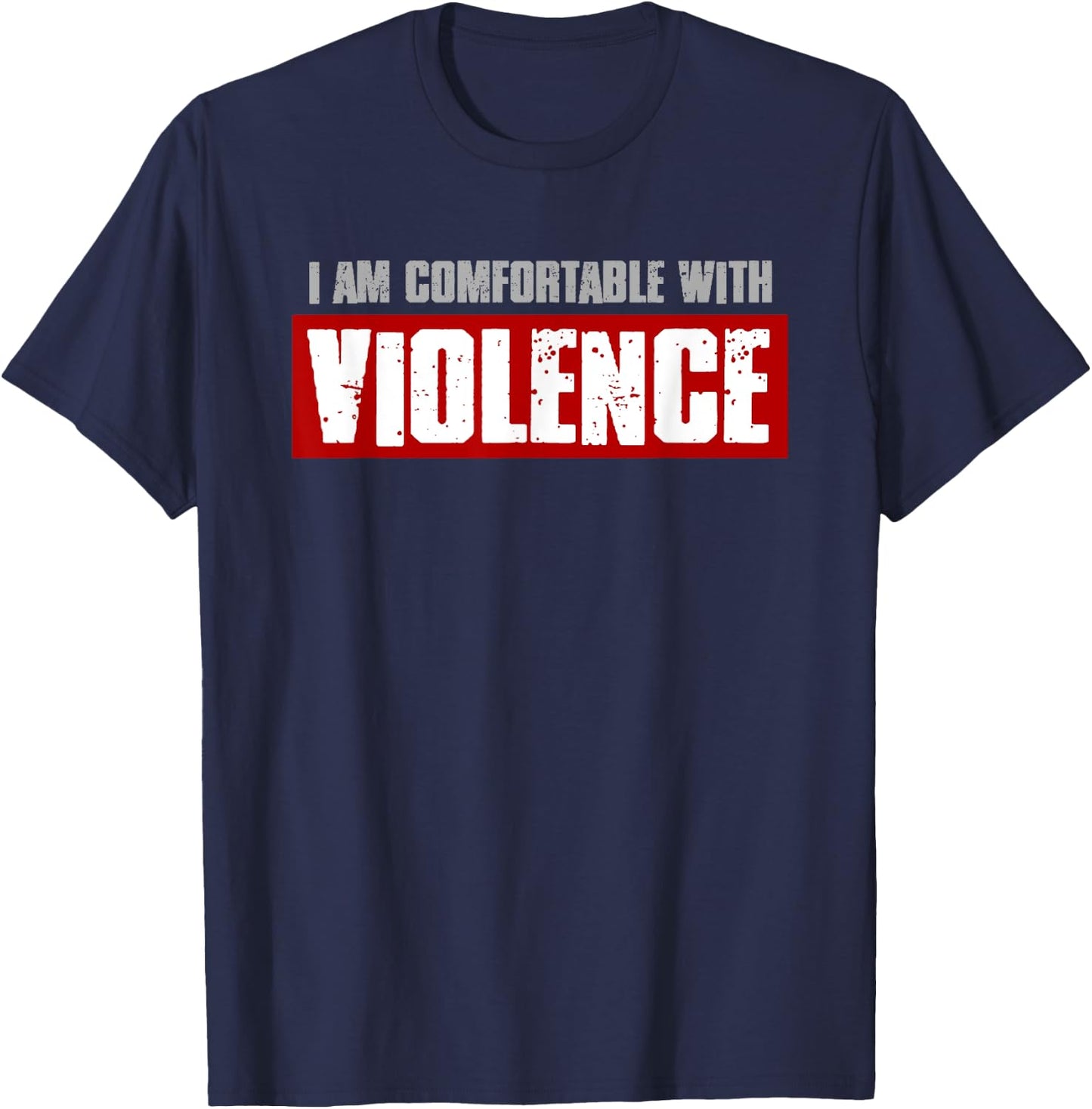 I'M COMFORTABLE WITH VIOLENCE Bold Confident Men's T-Shirt - T-Shirt | Navy