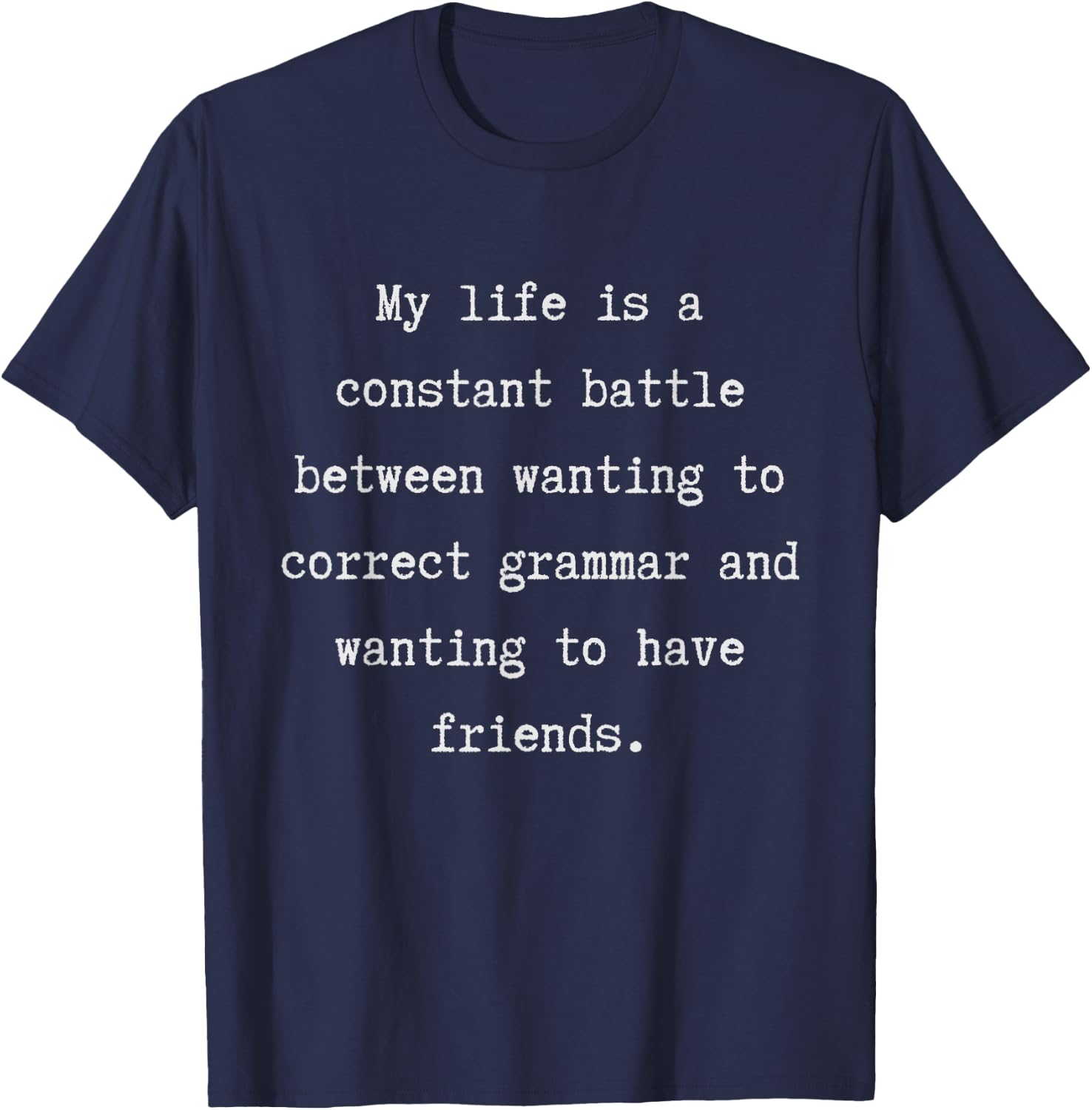 Correct Grammar or Have Friends T-Shirt - T-Shirt | Navy