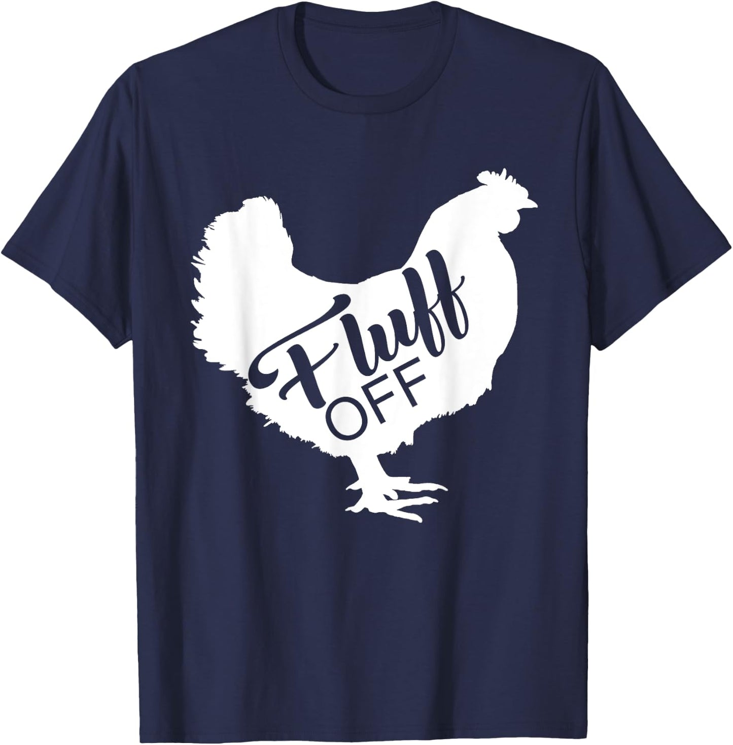 Fluff Off Chicken Lover Shirt Funny Fluff Off Chicken Love T-Shirt - T-Shirt | Navy