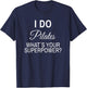 I do Pilates whats your Superpower Pilates Trainer Saying T-Shirt - T-Shirt | Navy