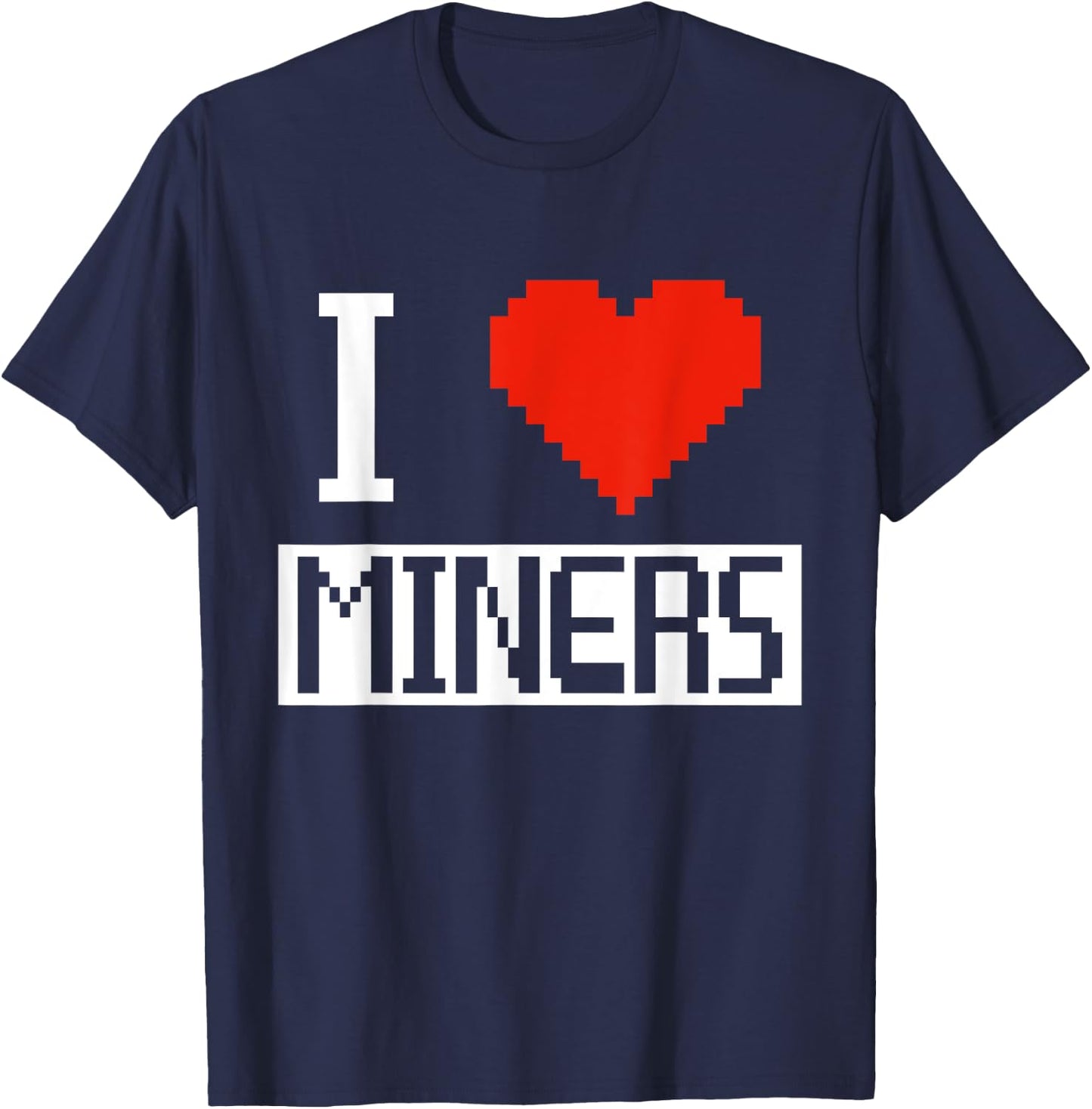 I Heart Miners Funny Gamer Miner Mining I Love Miners T-Shirt - T-Shirt | Navy