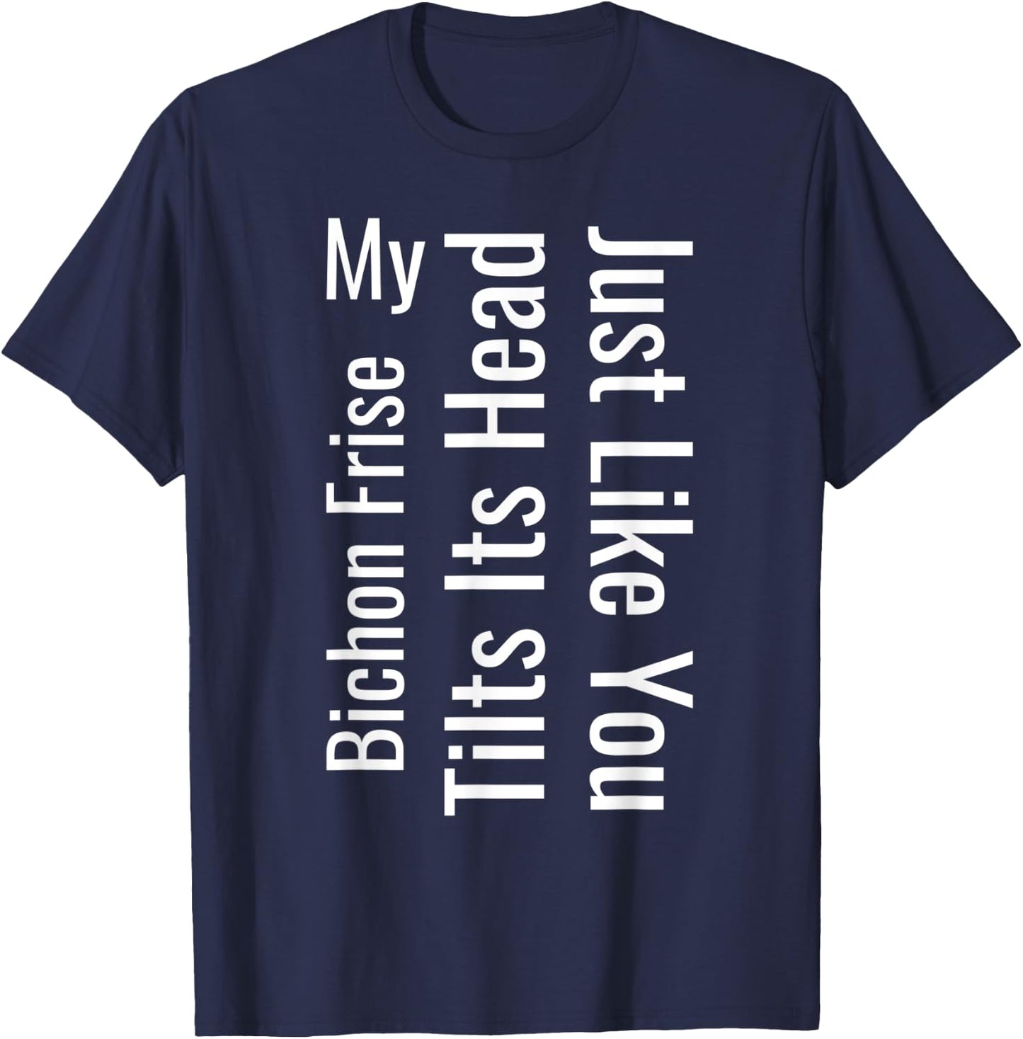 My Bichon Frise Tilts Its Head Just Like You Funny Dog Women T-Shirt - T-Shirt | Navy
