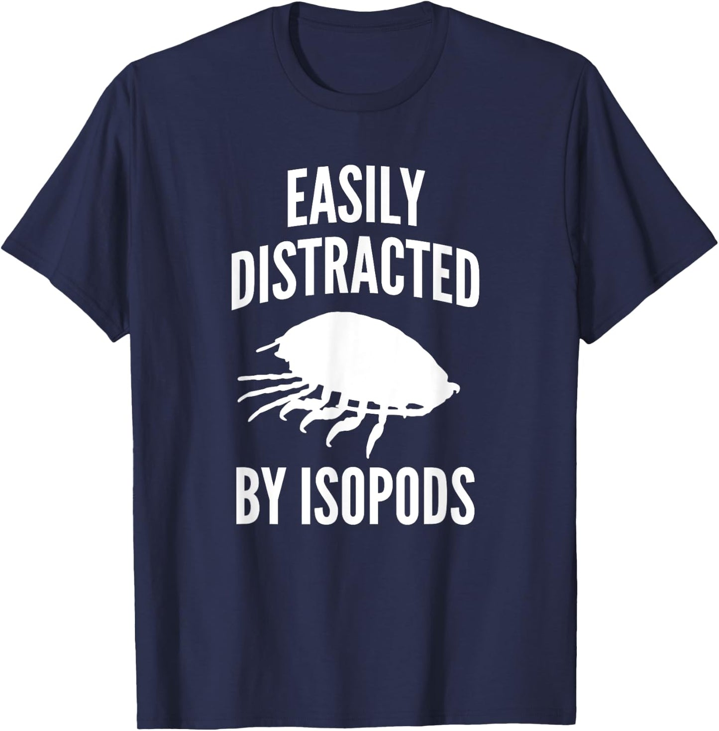 Easily Distracted By Isopods Funny Isopod Lover T-Shirt - T-Shirt | Navy