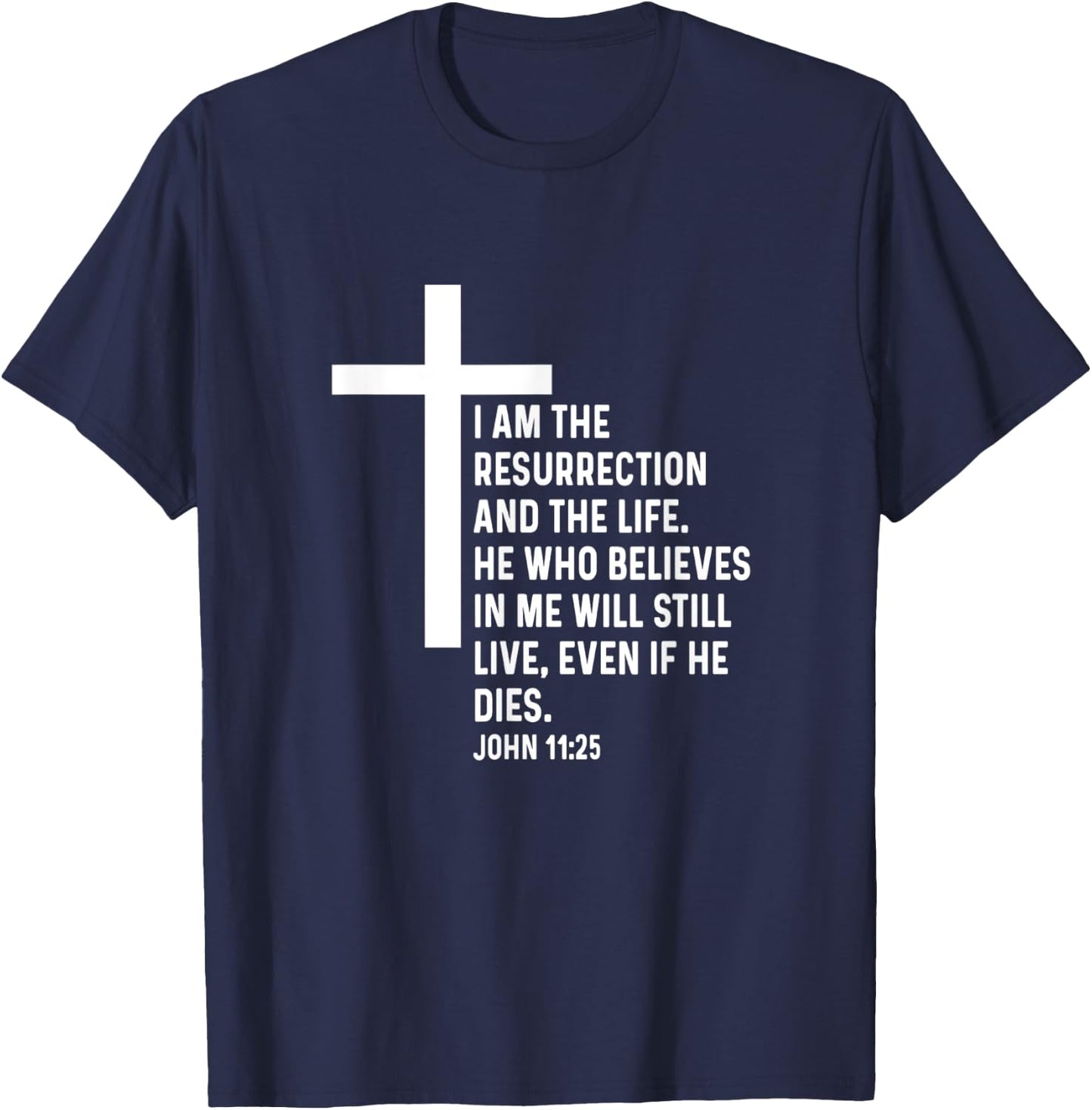 John 11:25 11 25 God Jesus Religious Quote Christian Cross T-Shirt - T-Shirt | Navy