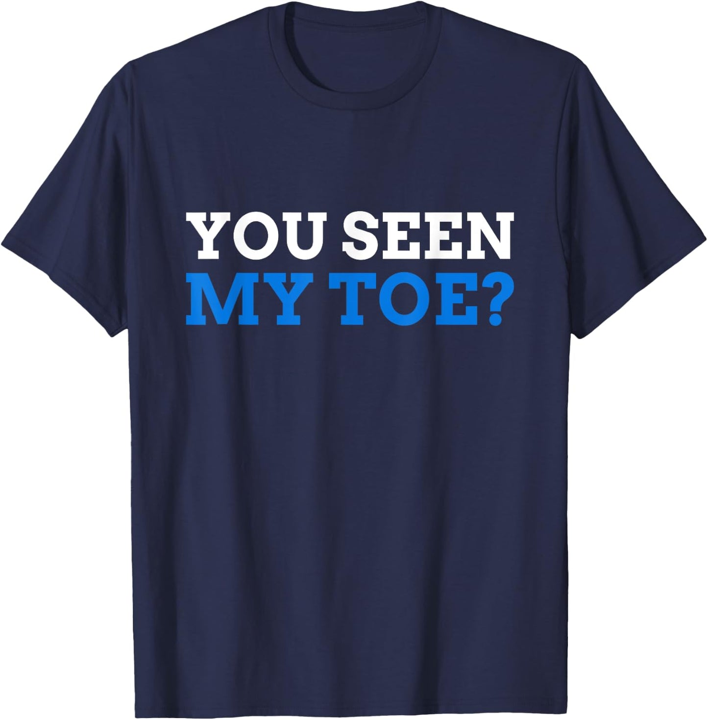 You seen My Toe? Funny Toe Amputee T-Shirt - T-Shirt | Navy