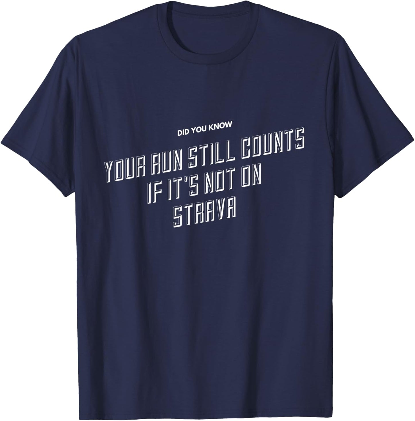 Your Run Still Counts If It's Not On Strava - Funny Running T-Shirt - T-Shirt | Navy