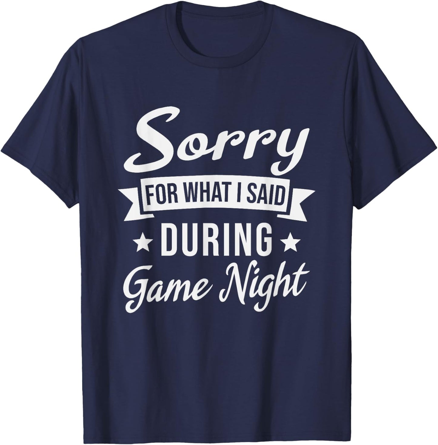 Sorry For What I Said During Game Night T-Shirt - T-Shirt | Navy