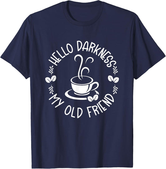 Hello Darkness My Old Friend Funny Coffee Lovers T-Shirt - T-Shirt | Navy