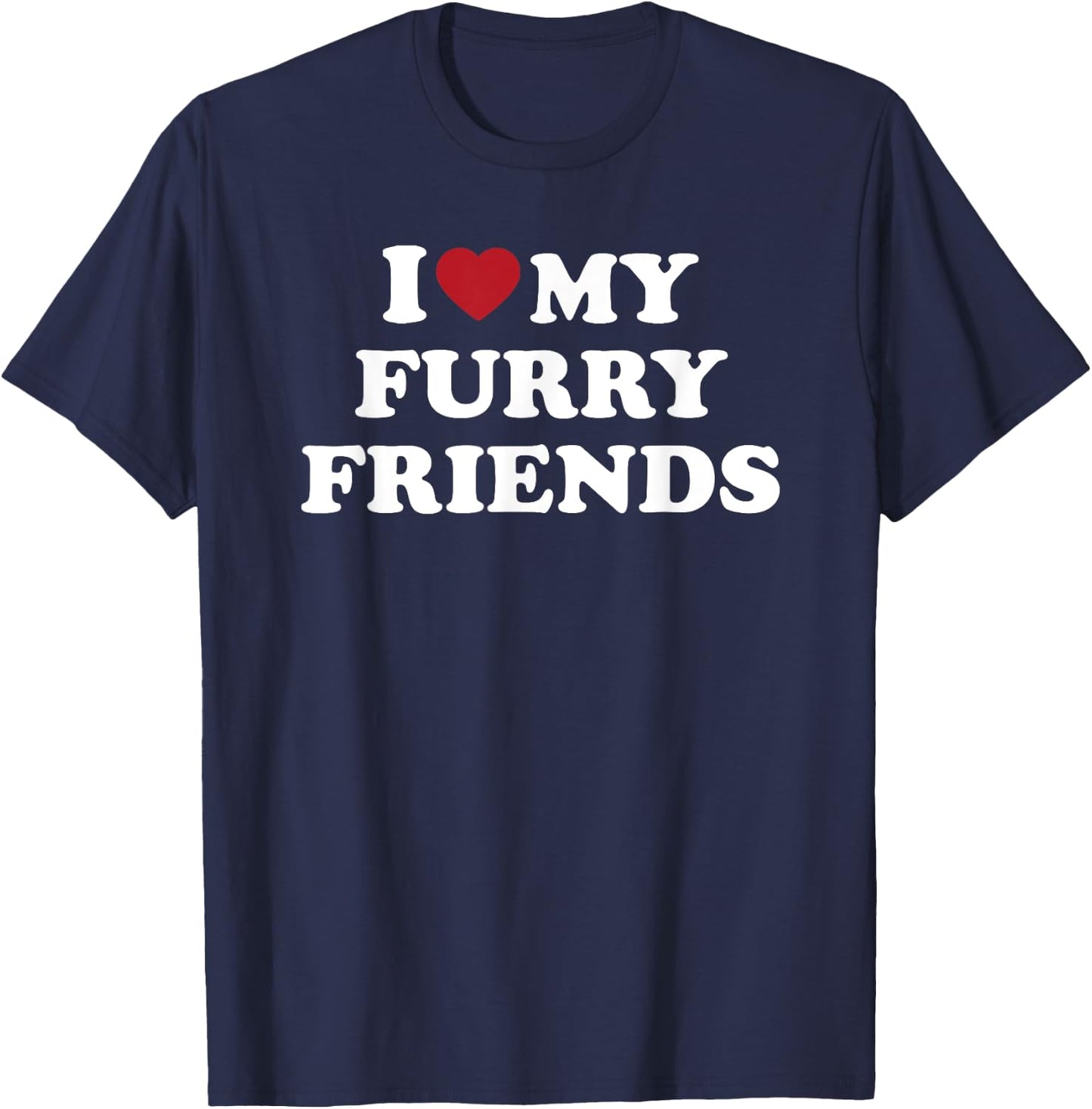 I Love My Furry Friends, I Heart My Furry Friends T-Shirt - T-Shirt | Navy