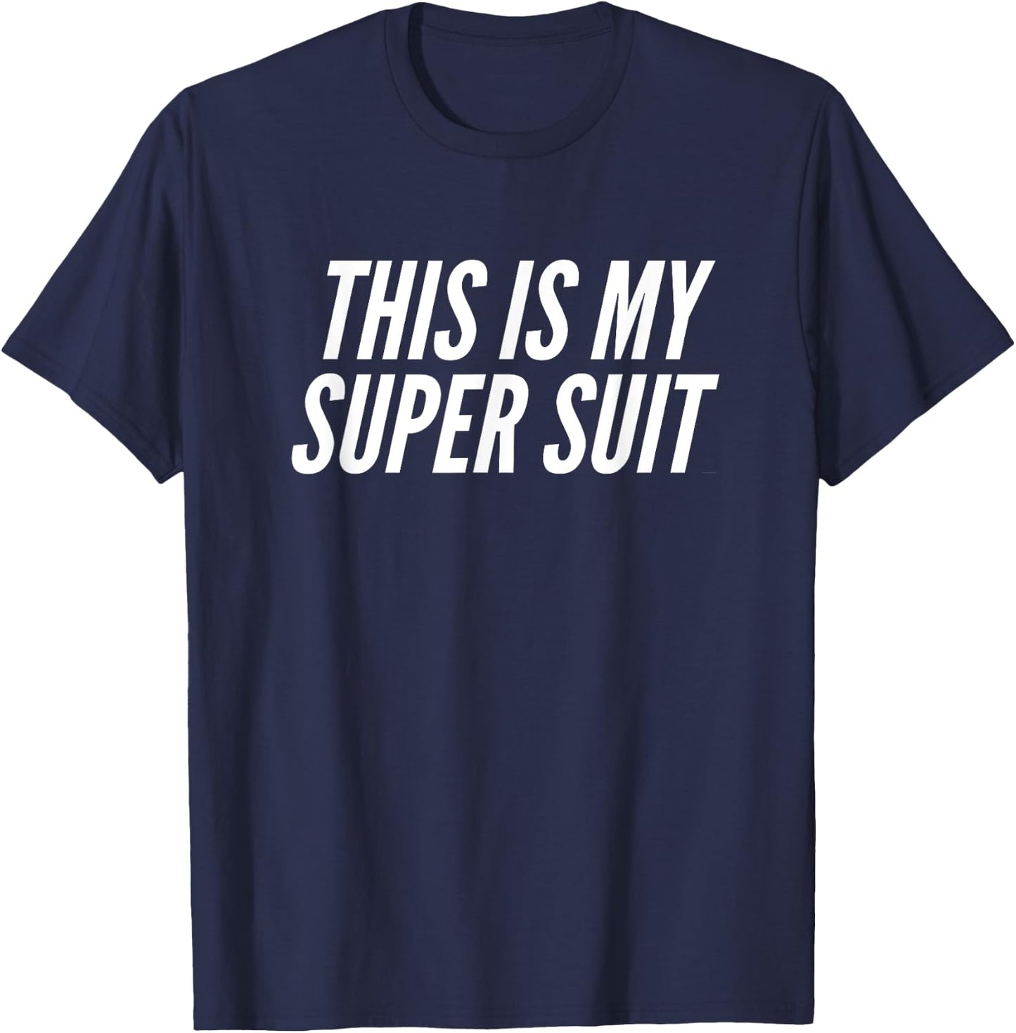 Fun This is my Super Suit Superhero Uniform Joke T-Shirt - T-Shirt | Navy