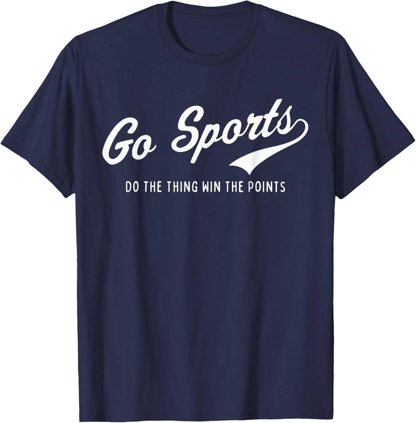 Go Sports! Do the Thing Win The Points Funny Saying Sports T-Shirt - T-Shirt | Navy