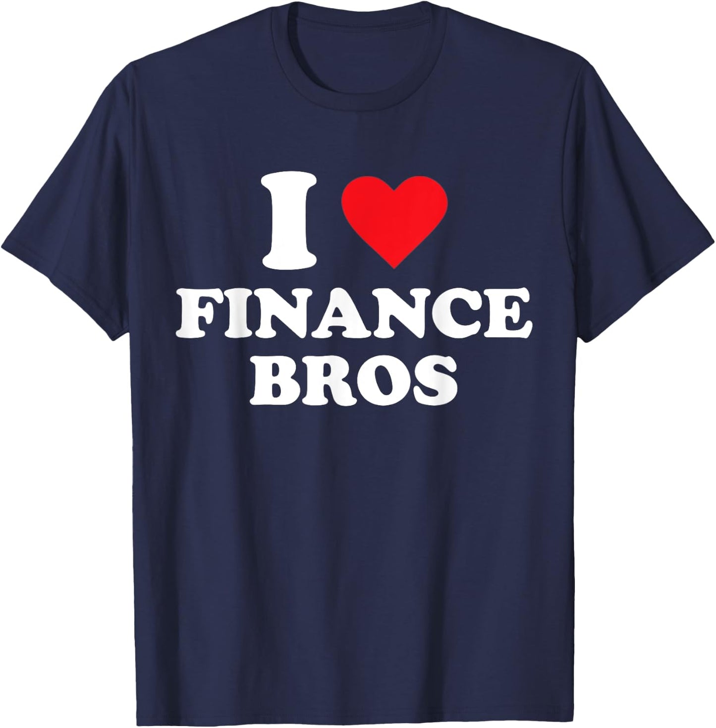 I Love Finance Bros T-Shirt - T-Shirt | Navy