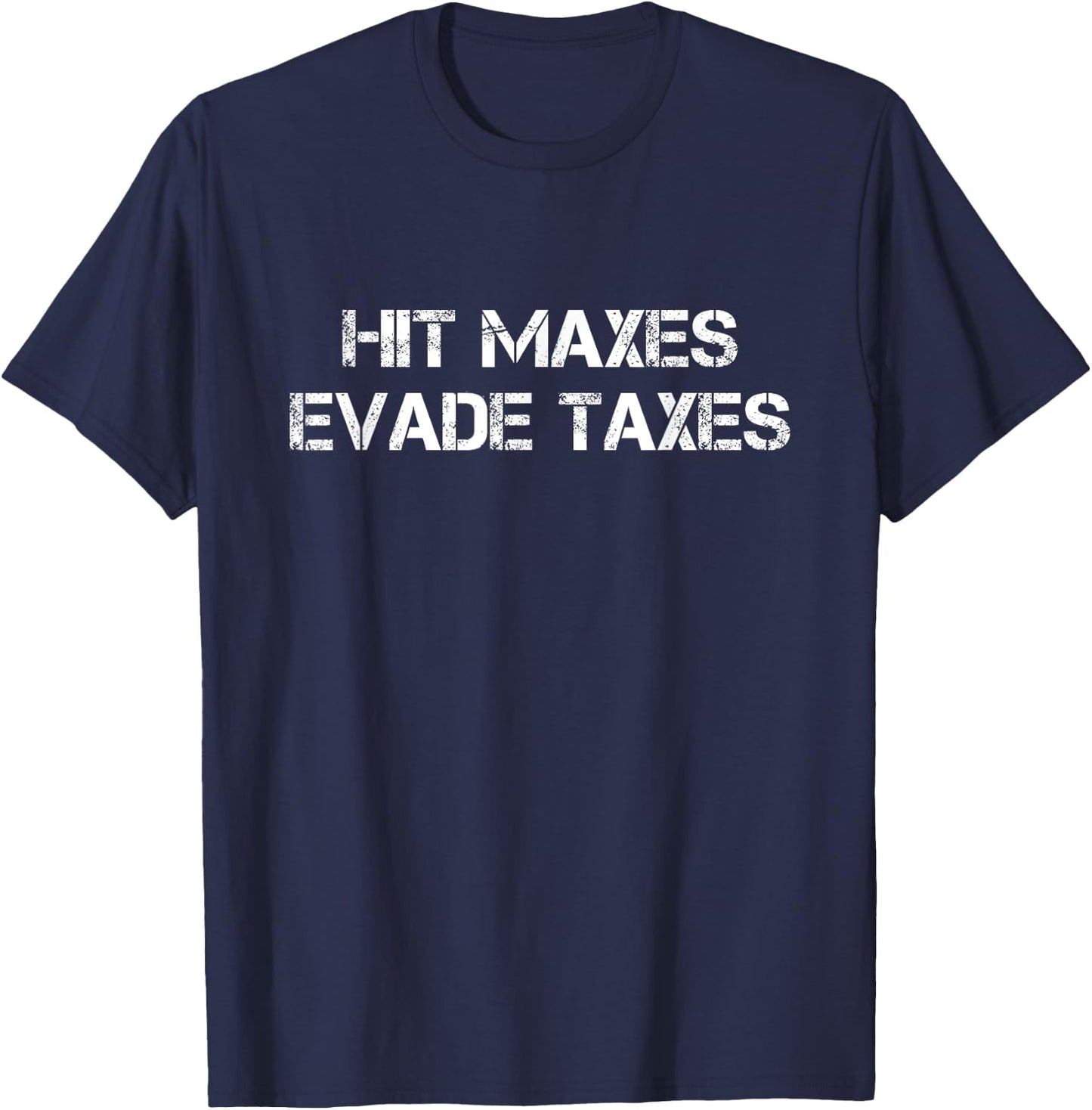 Hit Maxes Evade Taxes Funny Gym Fitness Vintage Workout T-Shirt - T-Shirt | Navy