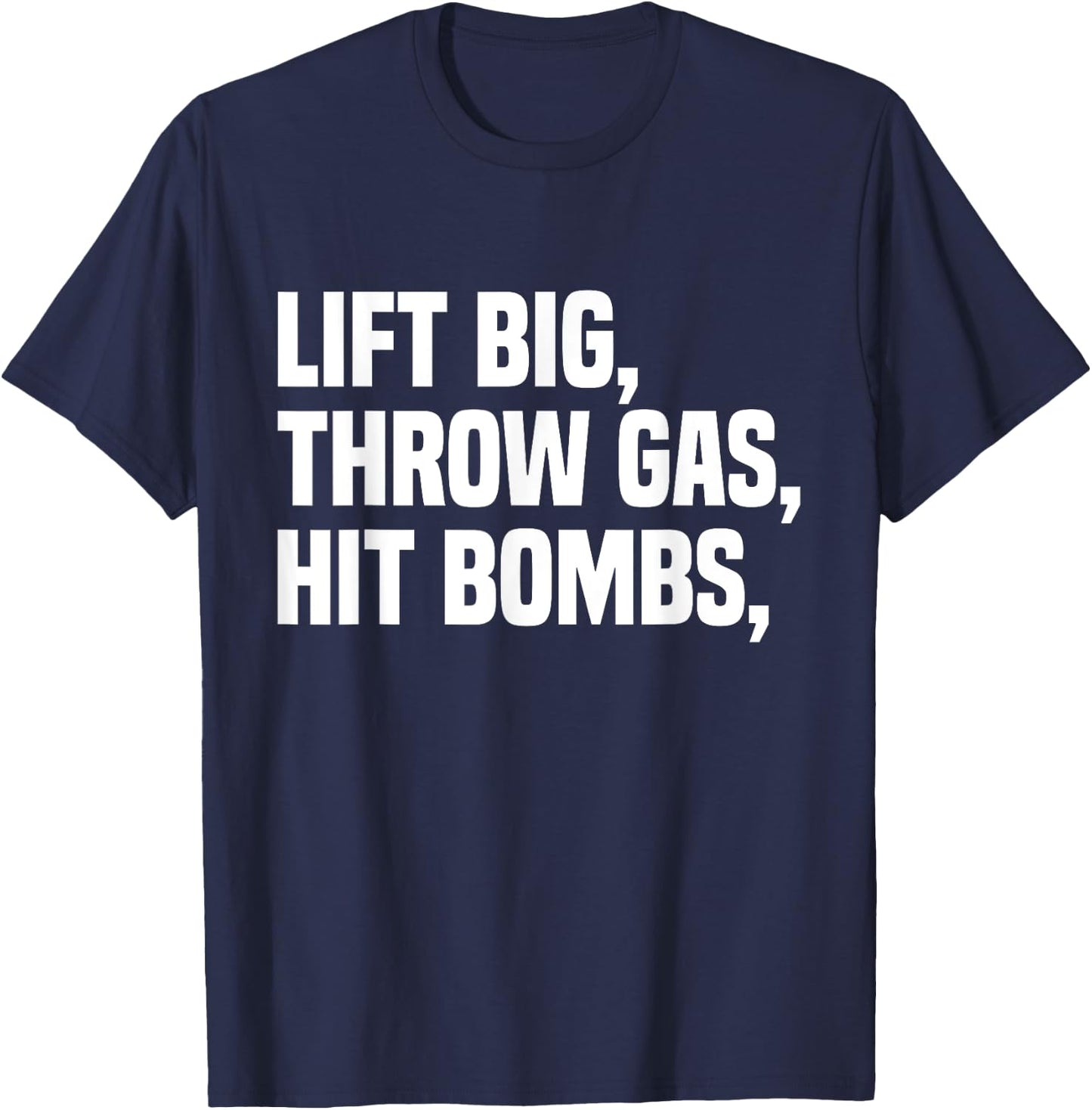 Lift Big, Throw Gas, Hit Bombs T-Shirt - T-Shirt | Navy