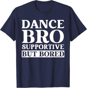 Dance Bro Supportive But Bored Funny Dance T-Shirt - T-Shirt | Navy