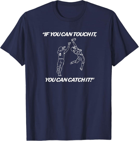 American Football - “IF YOU CAN TOUCH IT YOU CAN CATCH IT!” T-Shirt - T-Shirt | Navy