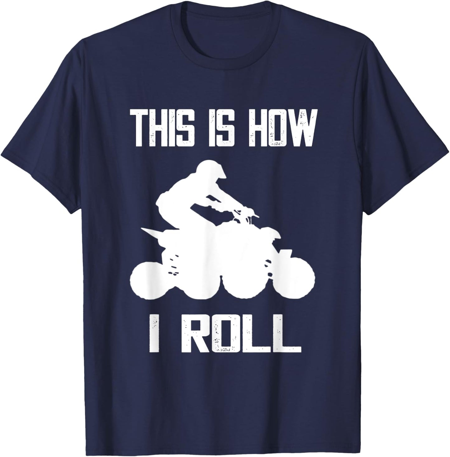 Four Wheeler This Is How I Roll ATV Off Road Quad Biker Quad T-Shirt - T-Shirt | Navy