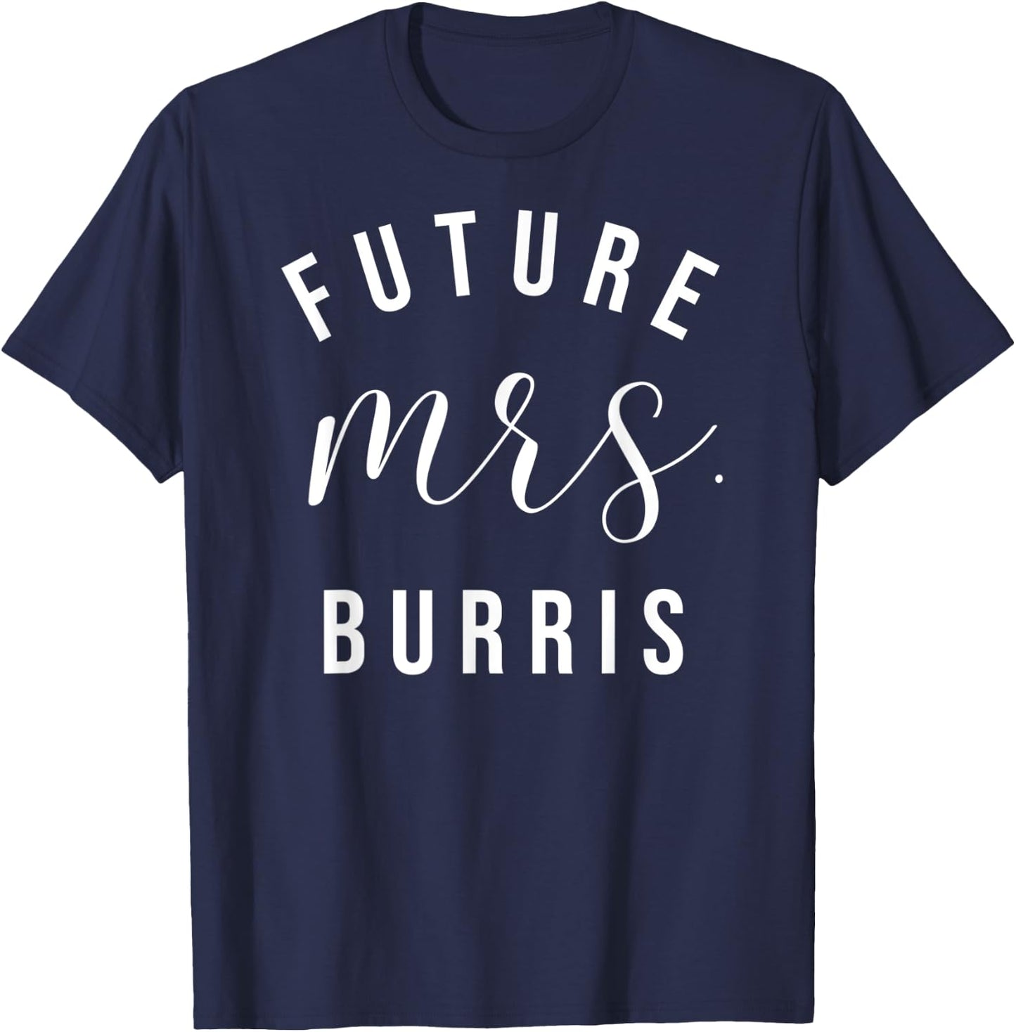 Future Mrs Burris Personalized Customized Fiancee Engagement T-Shirt - T-Shirt | Navy