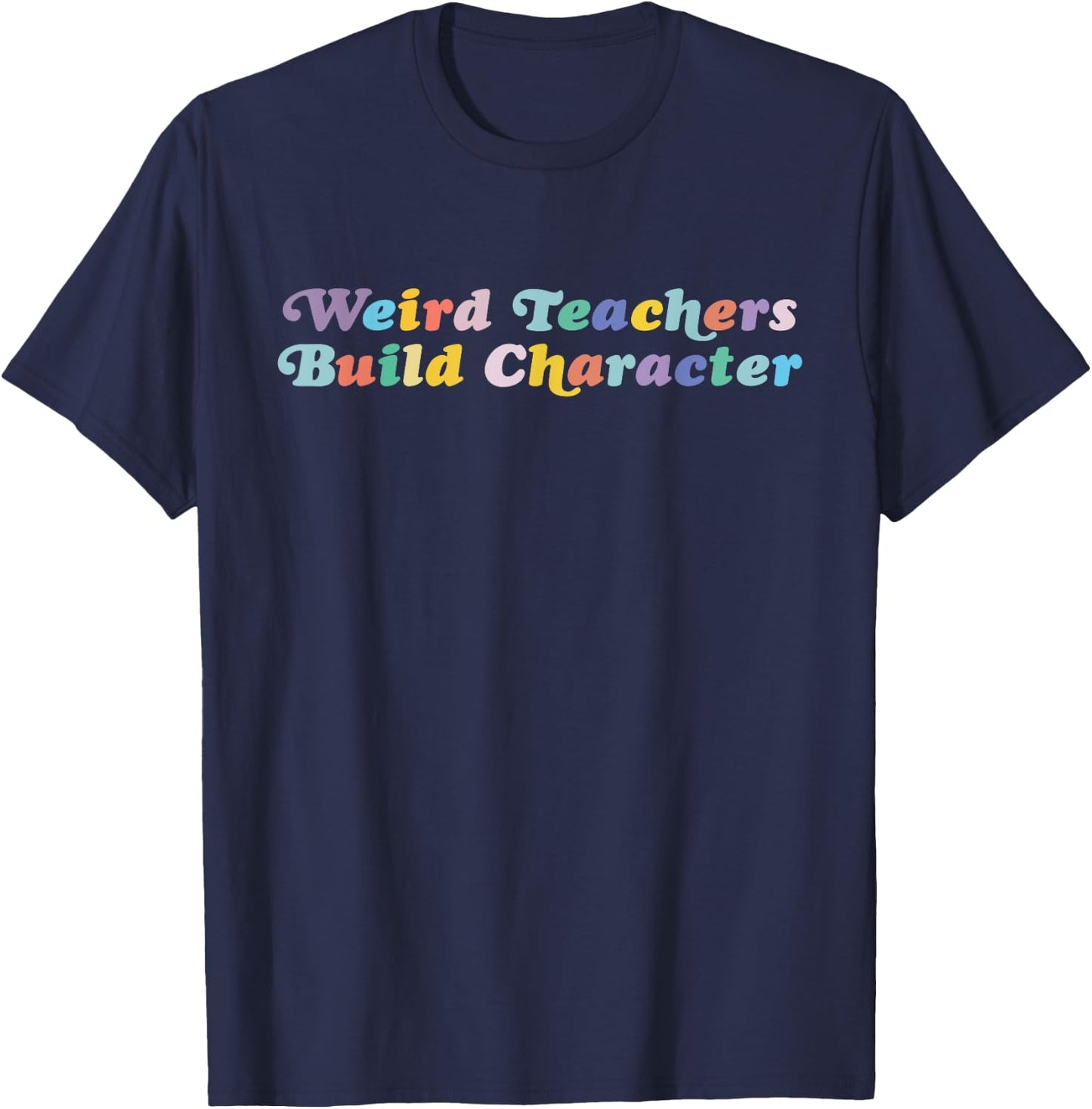 Weird Teachers Build Character Funny Sayings T-Shirt - T-Shirt | Navy