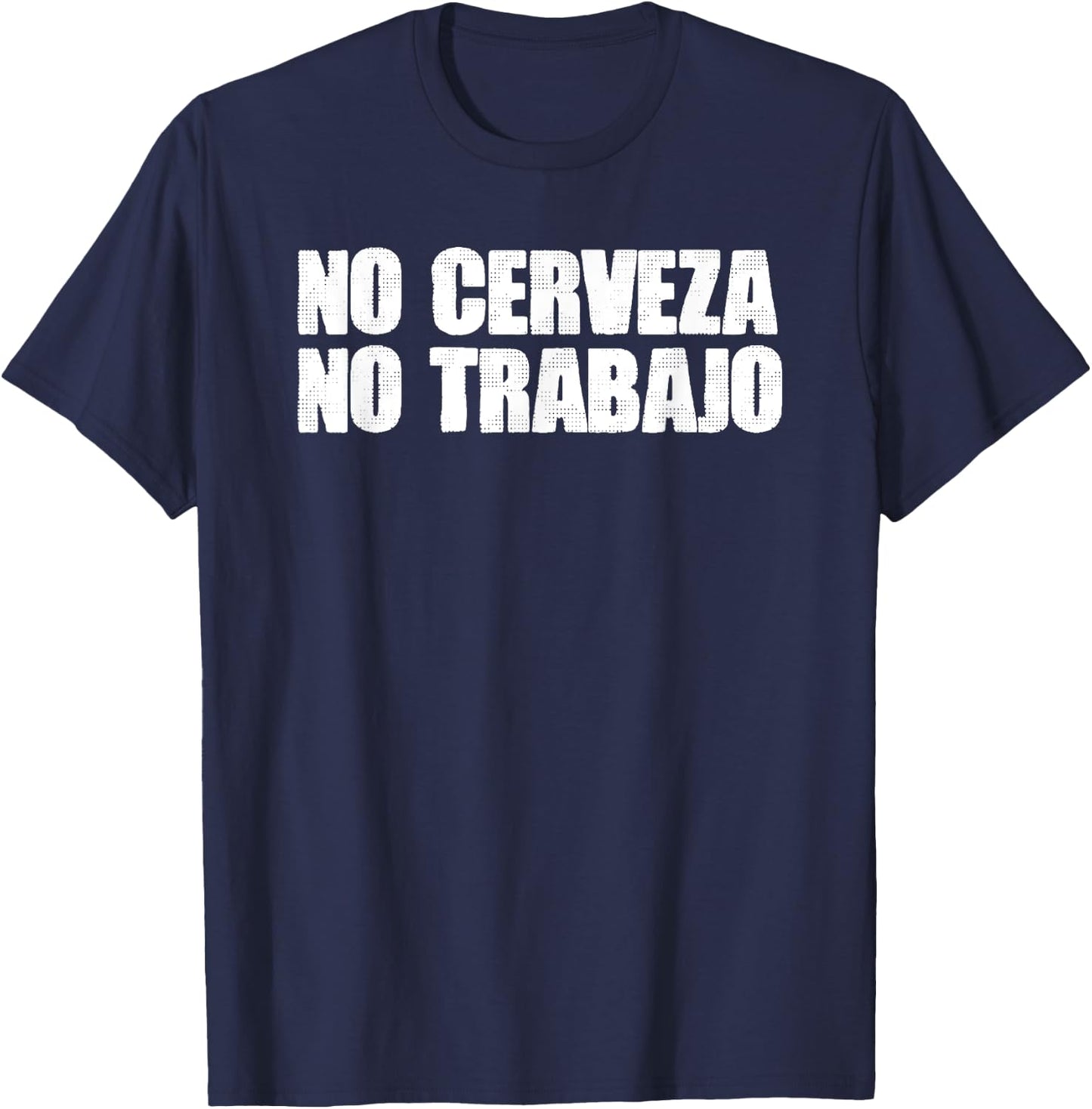 Mexico Text Joke NO CERVEZA NO TRABAJO Spanish T-Shirt - T-Shirt | Navy