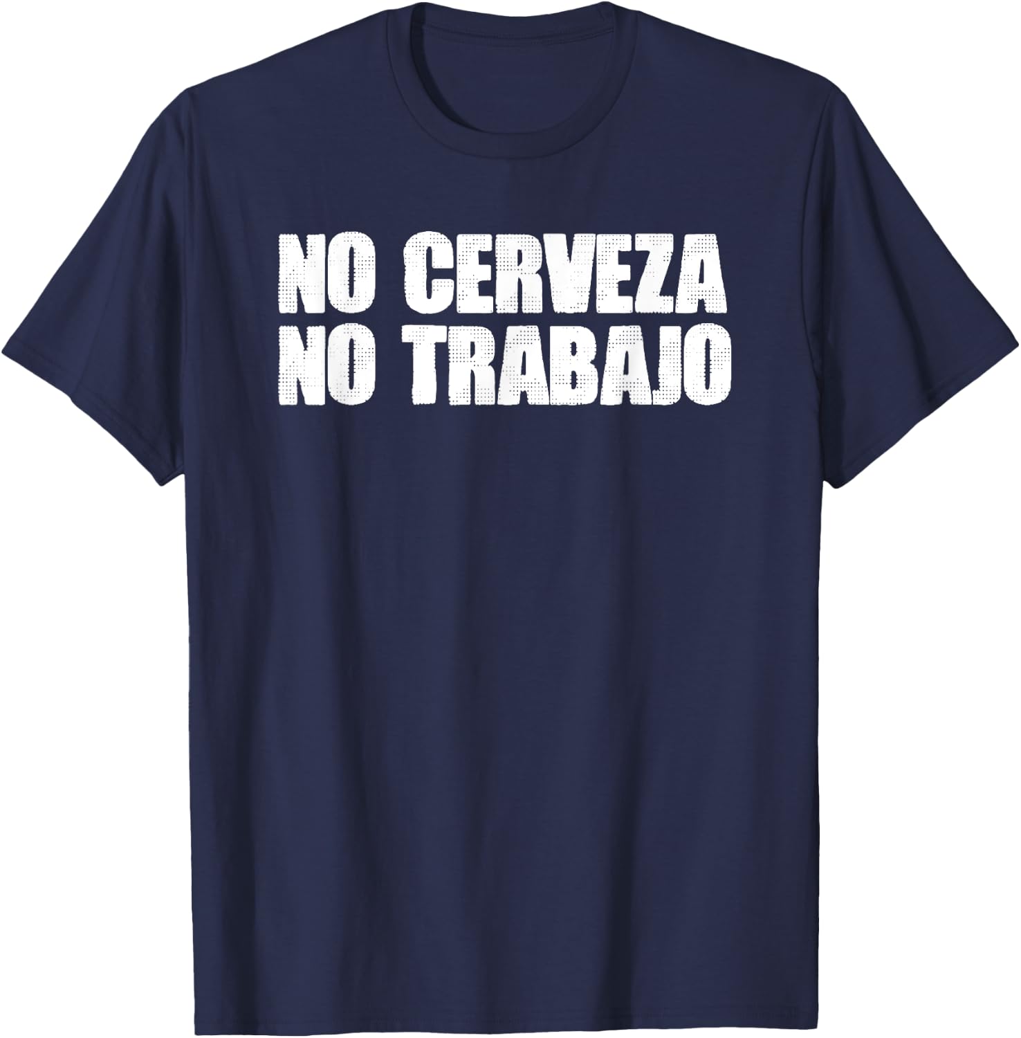 Mexico Text Joke NO CERVEZA NO TRABAJO Spanish T-Shirt - T-Shirt | Navy