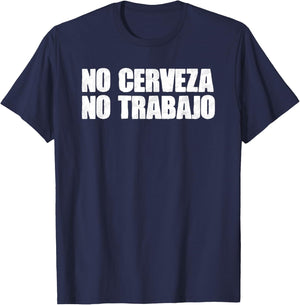 Mexico Text Joke NO CERVEZA NO TRABAJO Spanish T-Shirt - T-Shirt | Navy