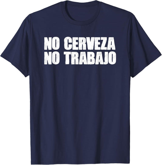 Mexico Text Joke NO CERVEZA NO TRABAJO Spanish T-Shirt - T-Shirt | Navy
