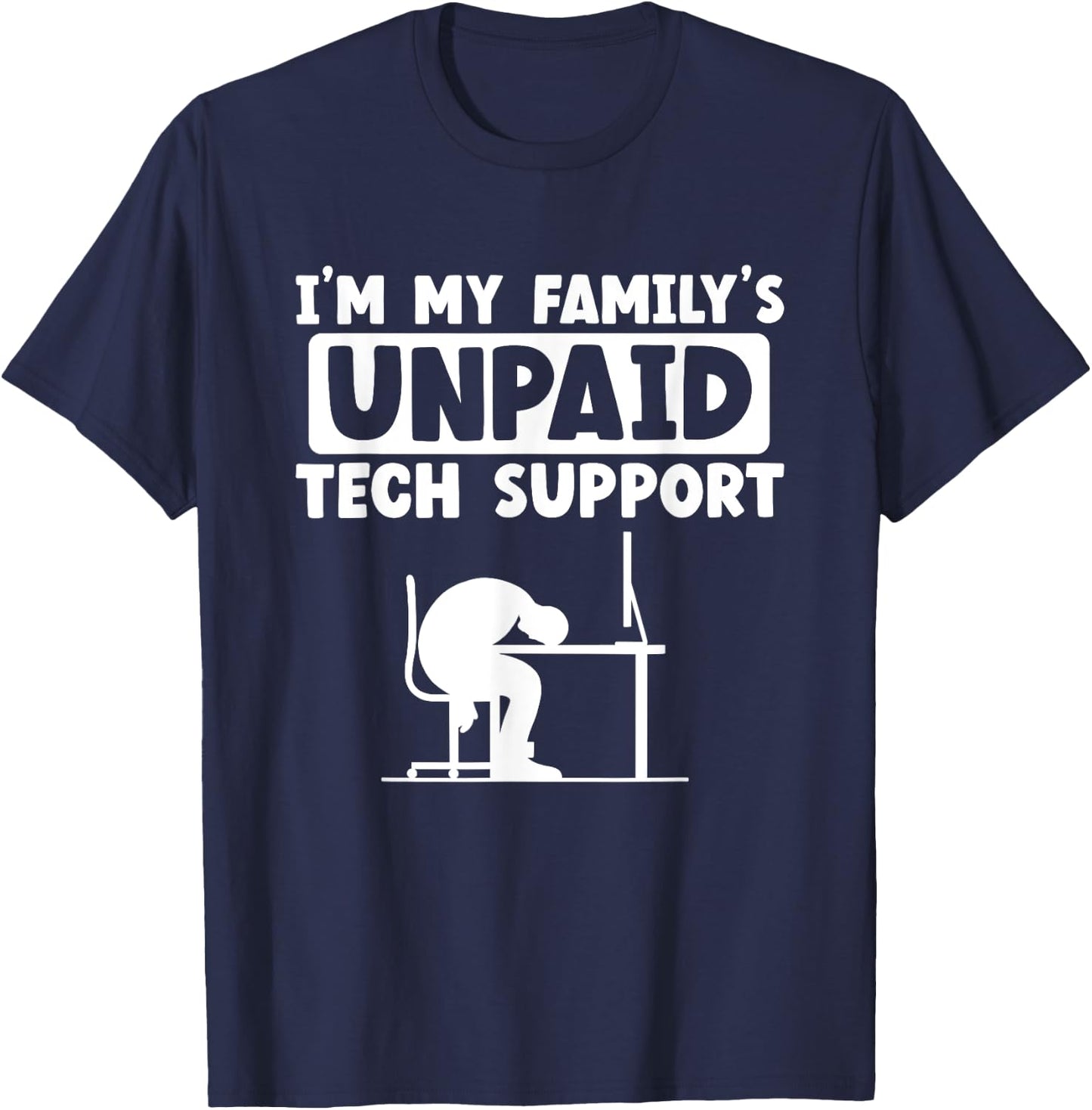 I'm My Family's Unpaid Tech Support IT Geek Nerd Computer T-Shirt - T-Shirt | Navy