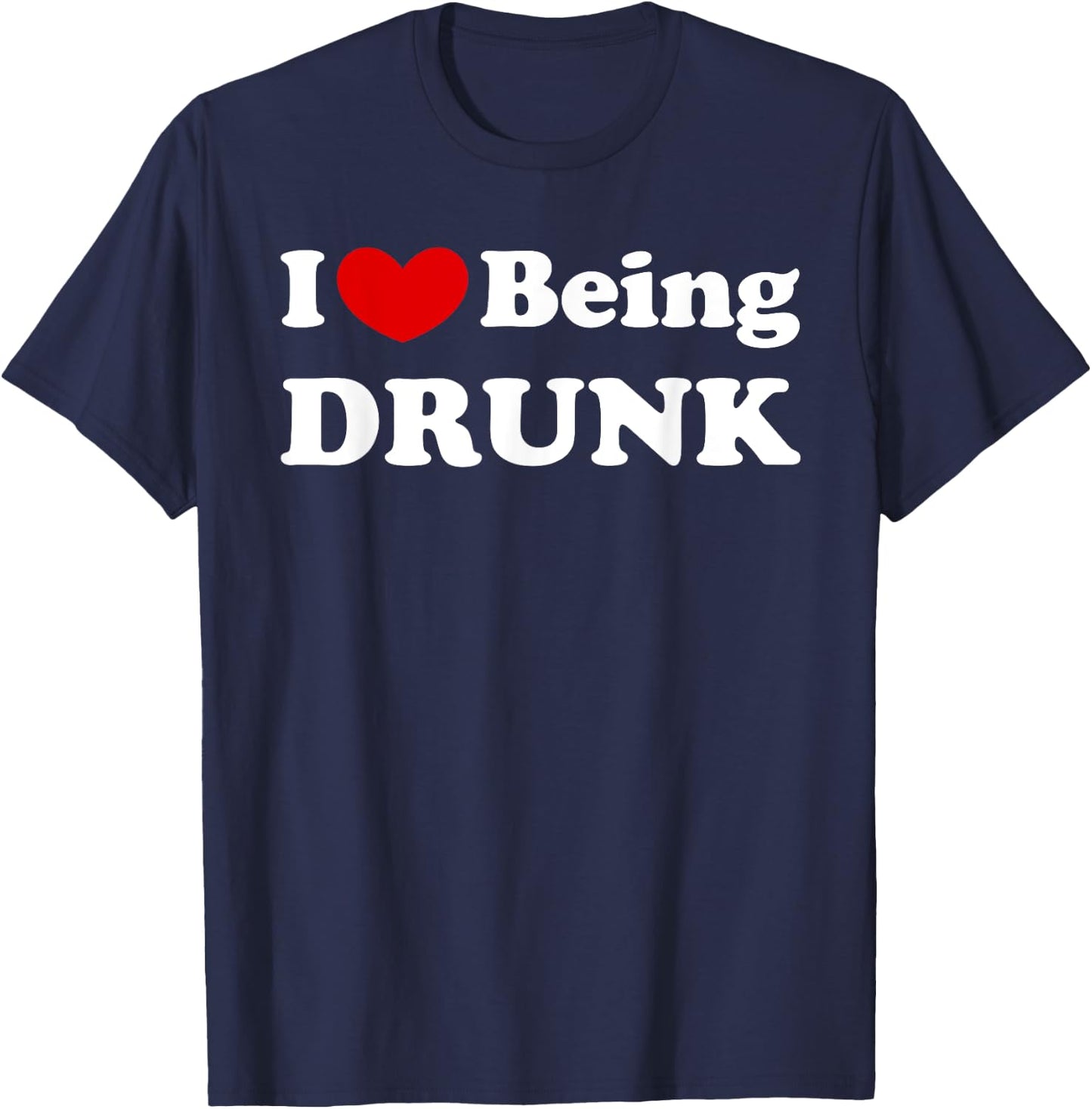 I Love Being Drunk, I Like to be Drunk T-Shirt - T-Shirt | Navy