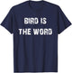 Bird is the Word Funny T-Shirt - T-Shirt | Navy